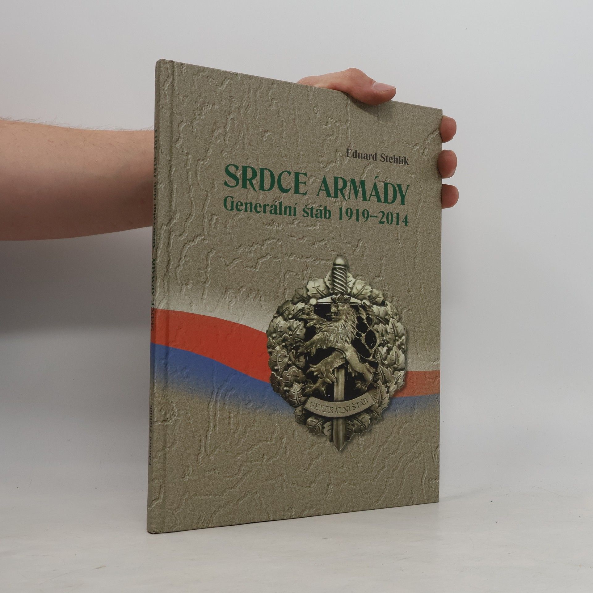 Eduard Stehlík Srdce armády. generální štáb 1919-2014
