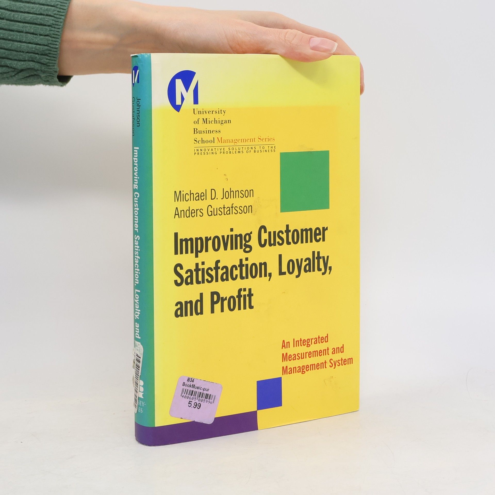 Anders Gustafsson University of Michigan Business School Management Series: Improving Customer Satisfaction, Loyalty, and Profit