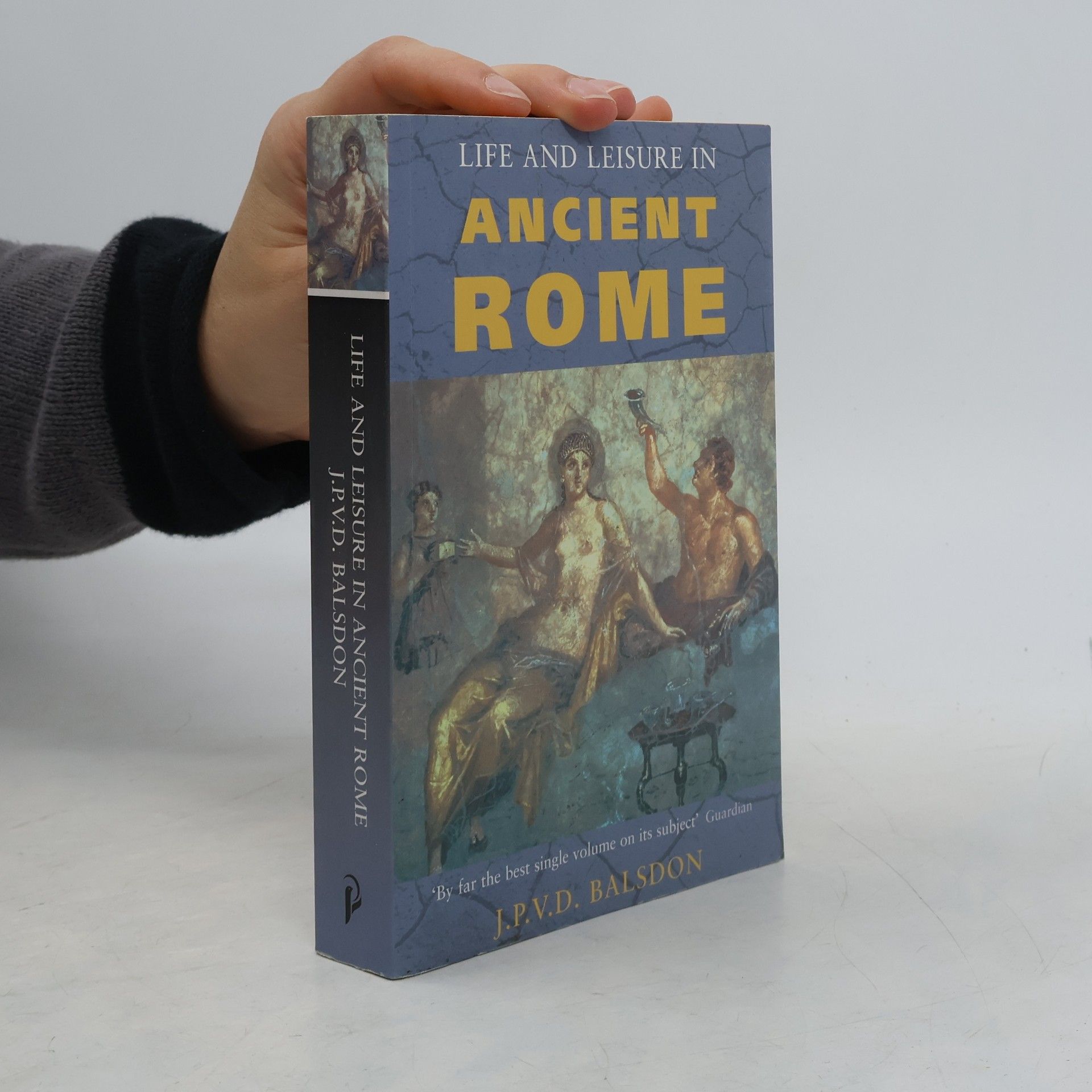 John Percy Vyvian Dacre Balsdon Phoenix Press Daily Life: Life and Leisure in Ancient Rome