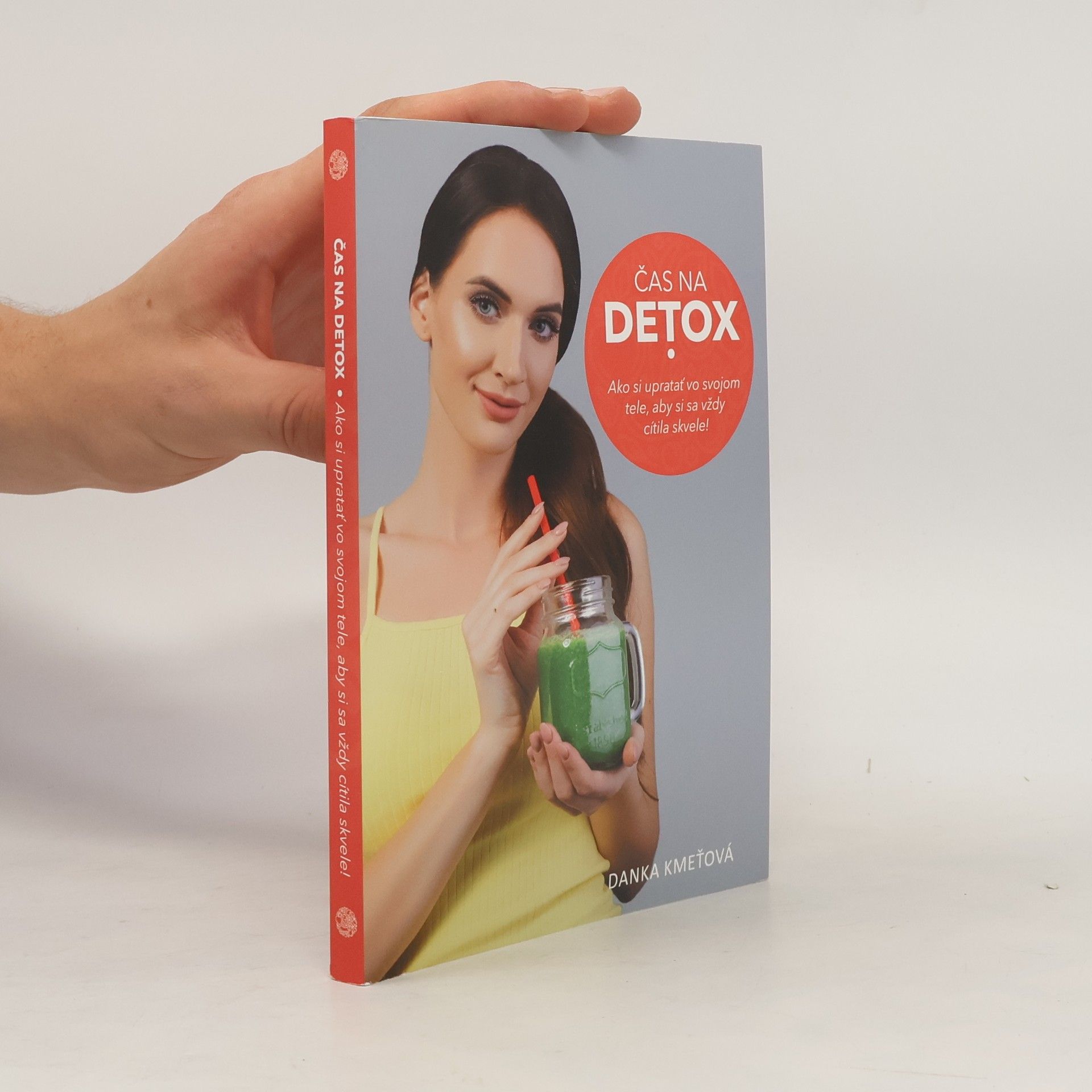Danka Kmeťová Čas na detox. Ako si upratať vo svojom tele, aby si sa vždy cítila skvele!