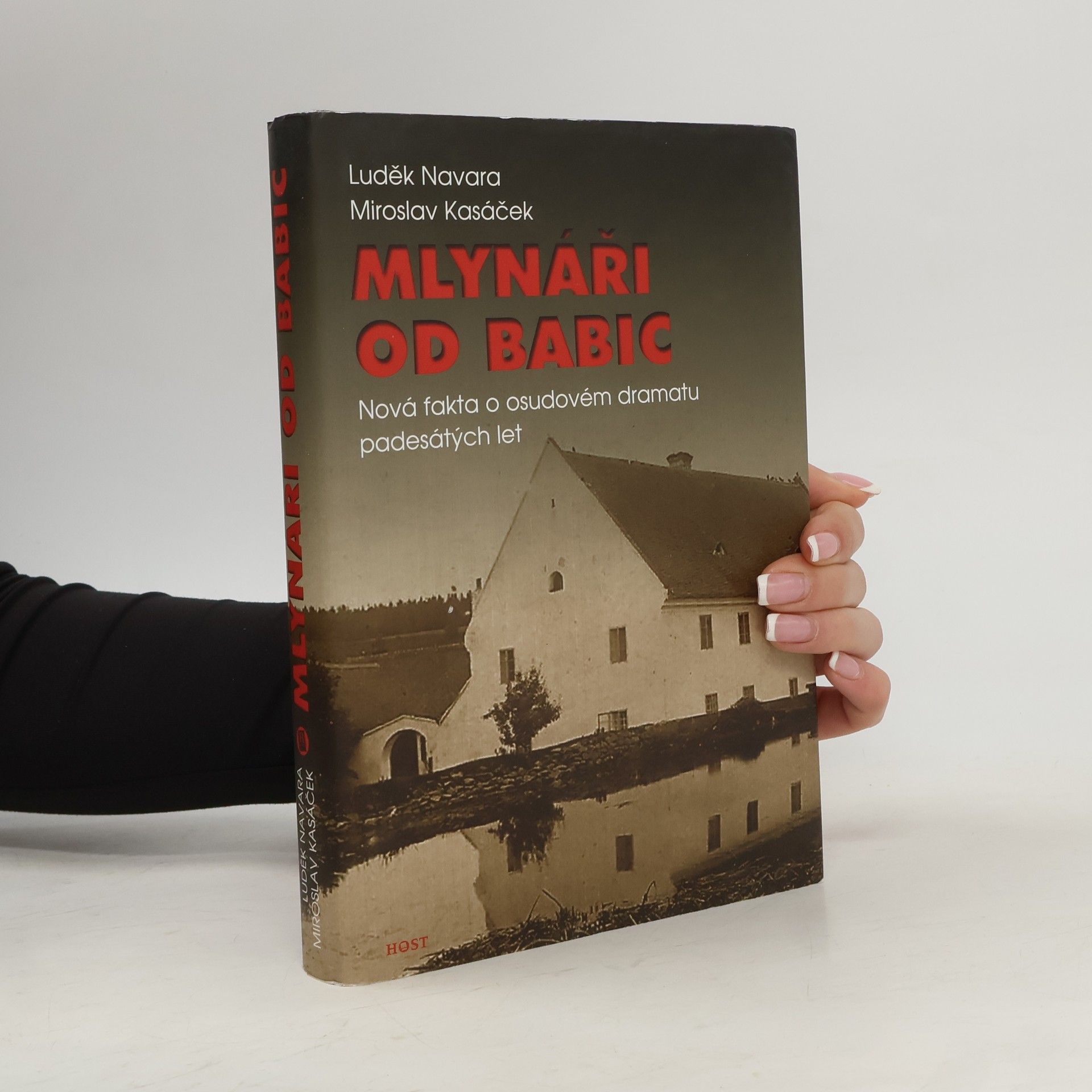 Miroslav Kasáček Mlynáři od Babic. Nová fakta o osudovém dramatu padesátých let