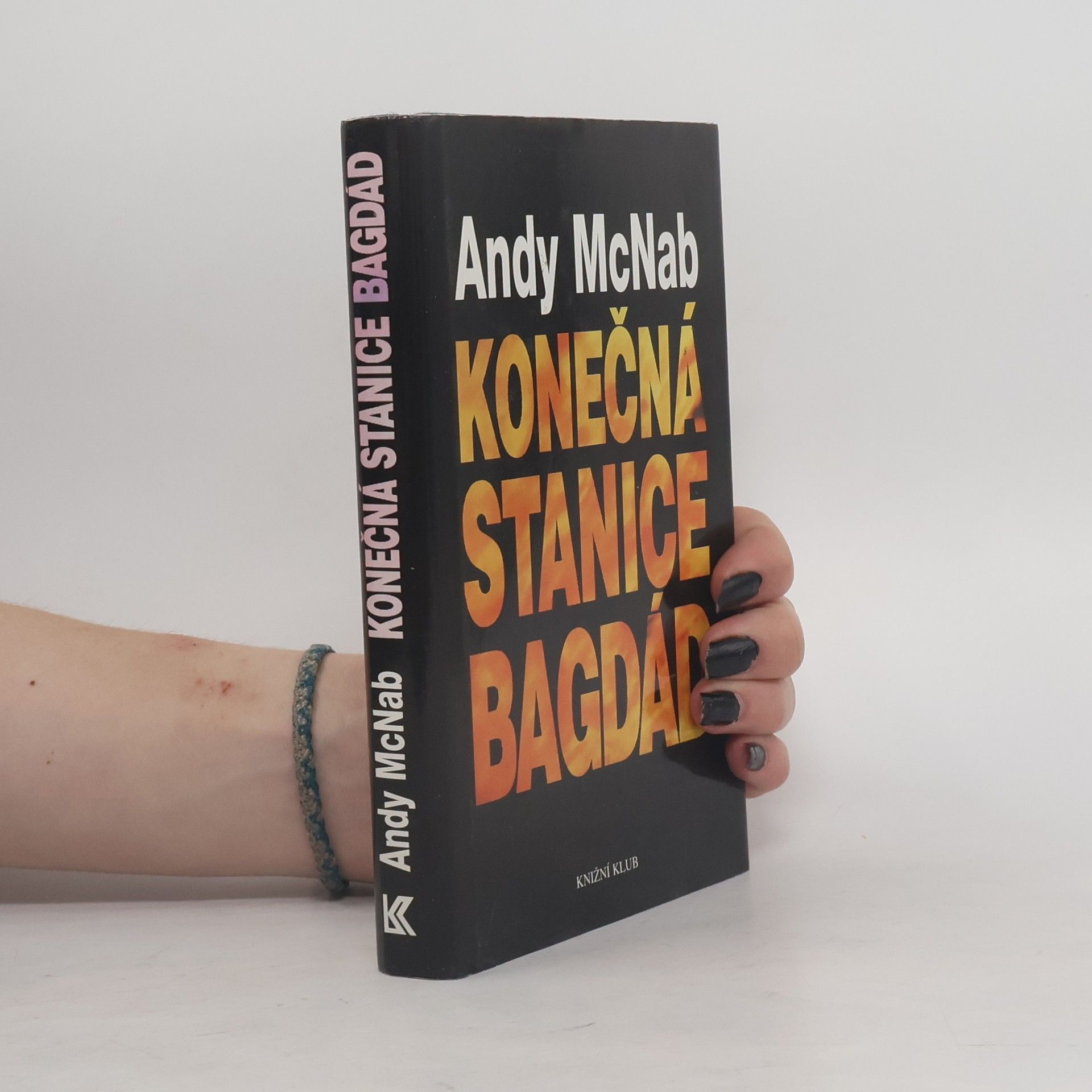 Andy McNab Konečná stanice Bagdád. Skutečný příběh osmi britských válečných hrdinů.
