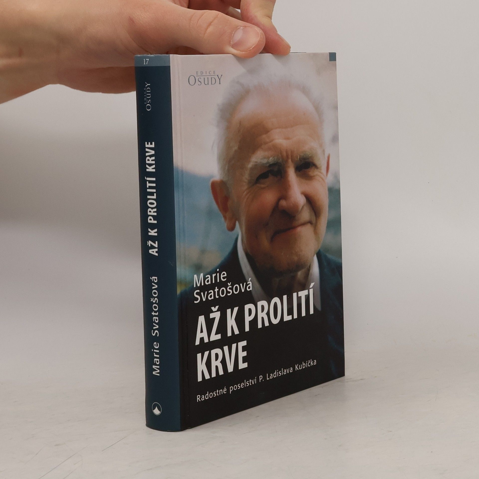 Marie Svatošová Až k prolití krve. Radostné poselství P. Ladislava Kubíčka