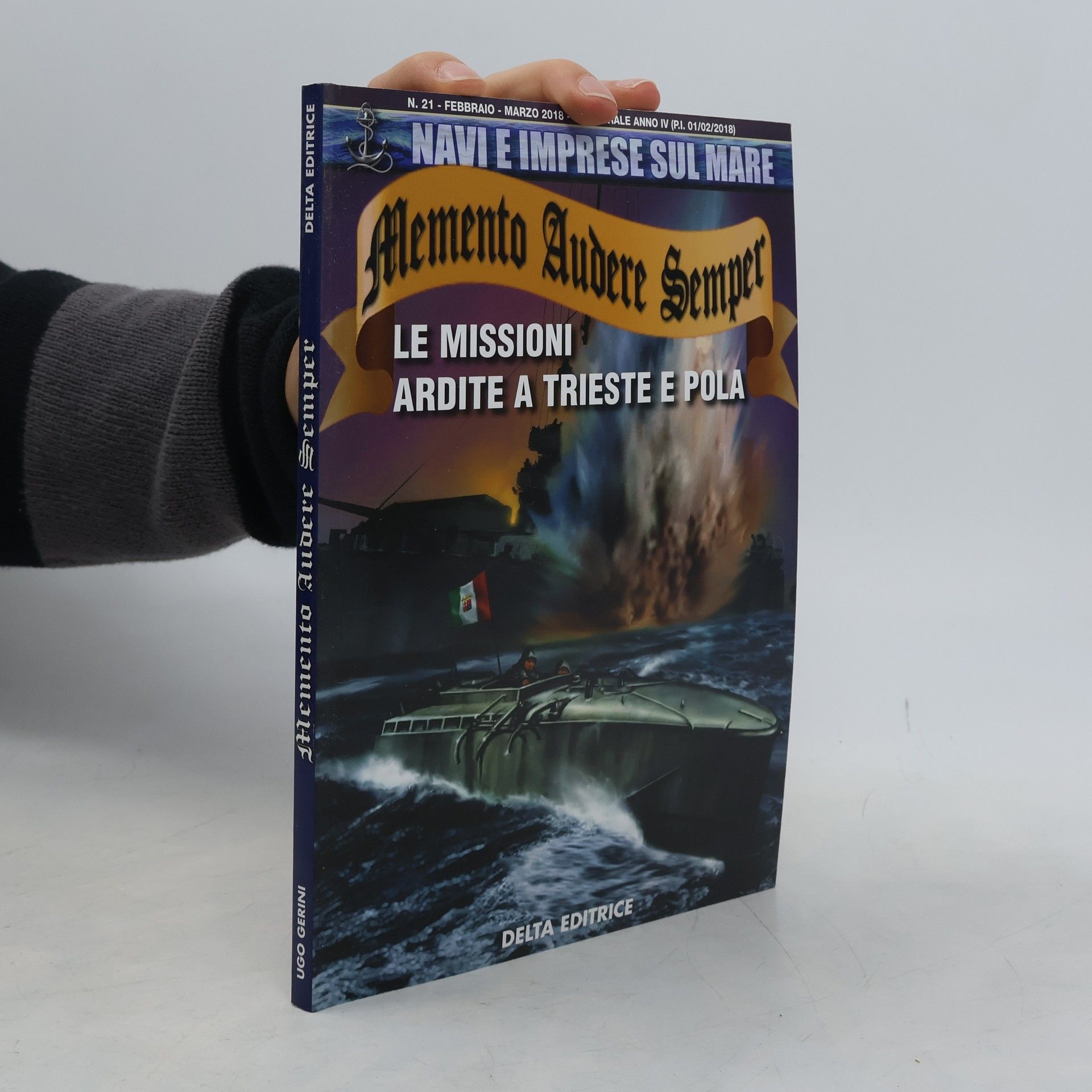 Ugo Gerini Memento Audere Semper. Le missioni ardite a trieste e pola