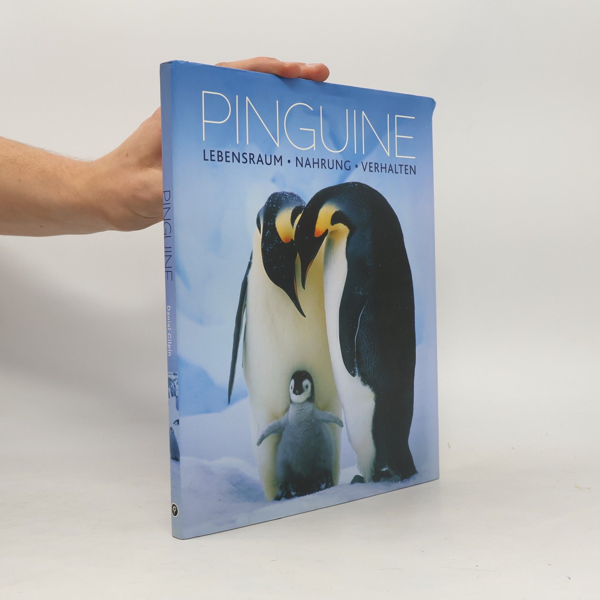 Daniel Gilpin Pinguine. Lebensraum, Nahrung, Verhalten
