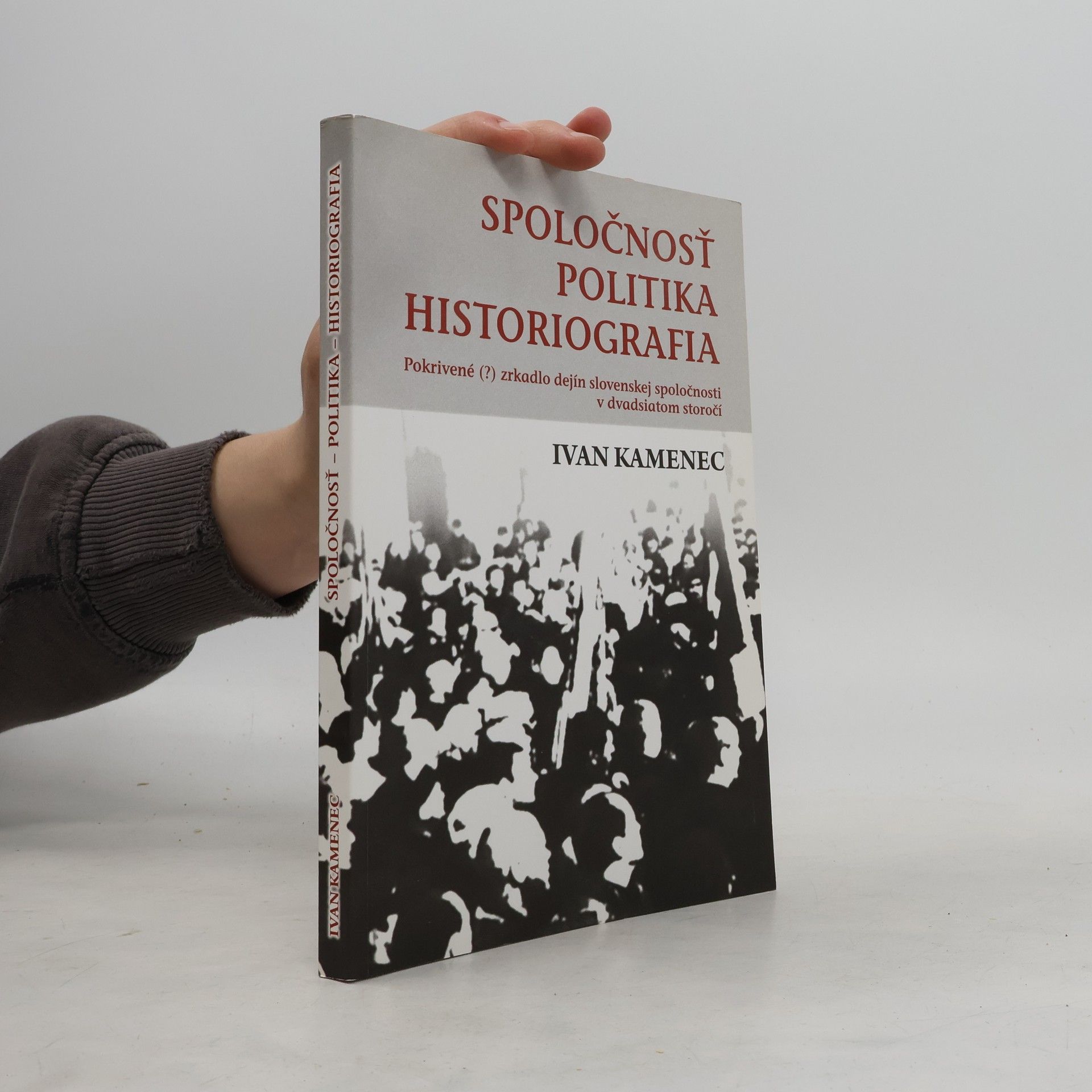 Ivan Kamenec Spoločnosť, politika, historiografia: Pokrivené (?) zrkadlo dejín slovenskej spoločnosti v dvadsiatom storočí