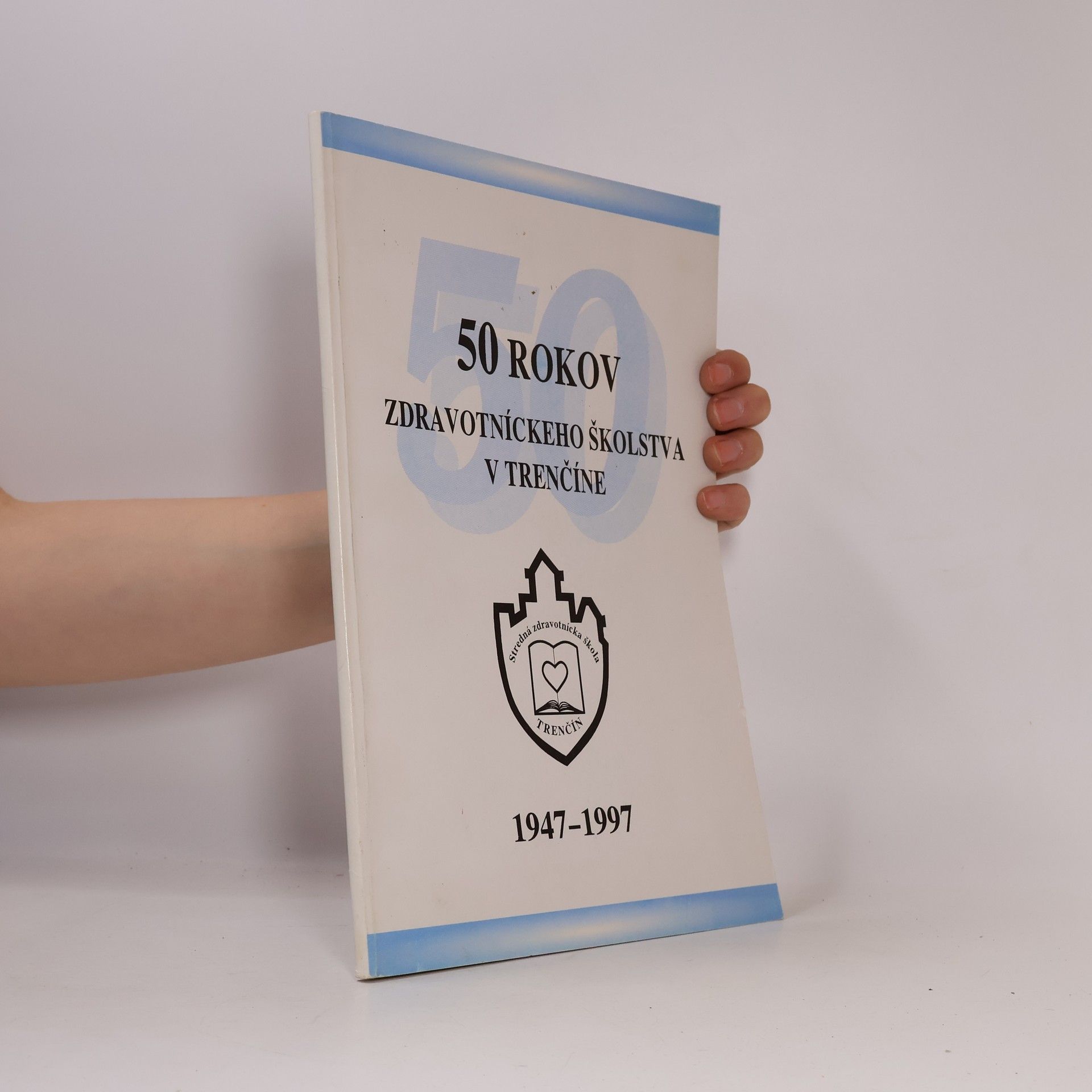 Autorenkollektiv 50 rokov zdravotníckeho školstva v Trenčíne 1947-1997