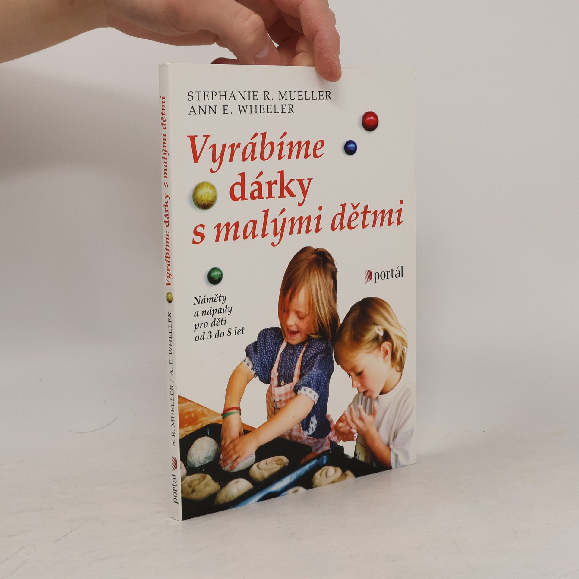 Ann E. Wheeler Vyrábíme dárky s malými dětmi: Náměty a nápady pro děti od 3 do 8 let
