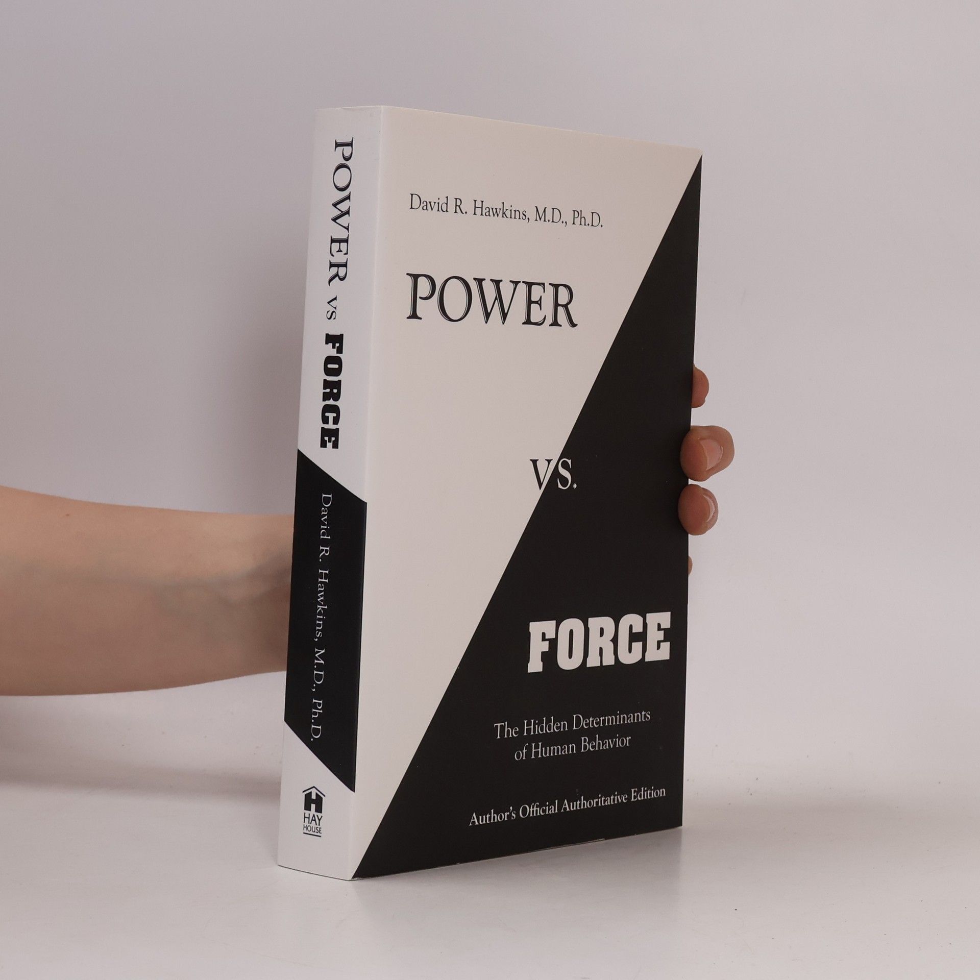 David R. Hawkins Power vs. force : the hidden determinants of human behavior