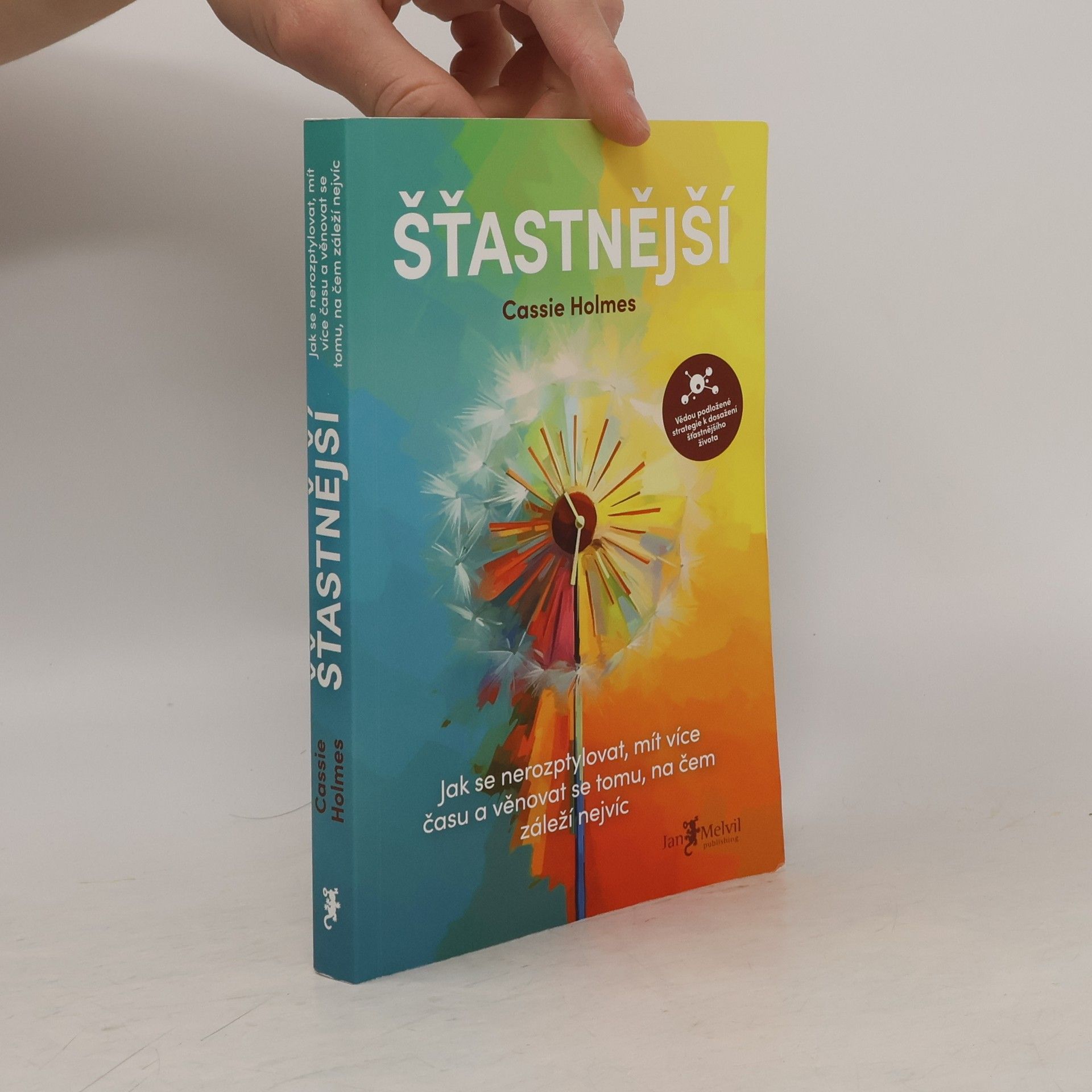 Cassie Holmes Šťastnější : jak se nerozptylovat, mít více času a věnovat se tomu, na čem záleží nejvíc