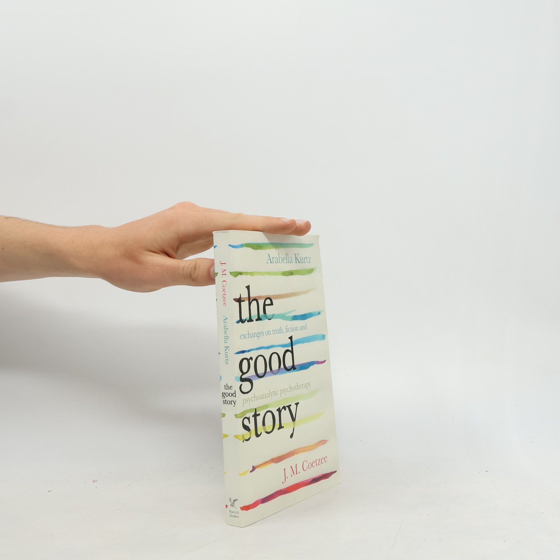 Arabella Kurtz The Good Story - Exchanges on Truth, Fiction and Psychotherapy