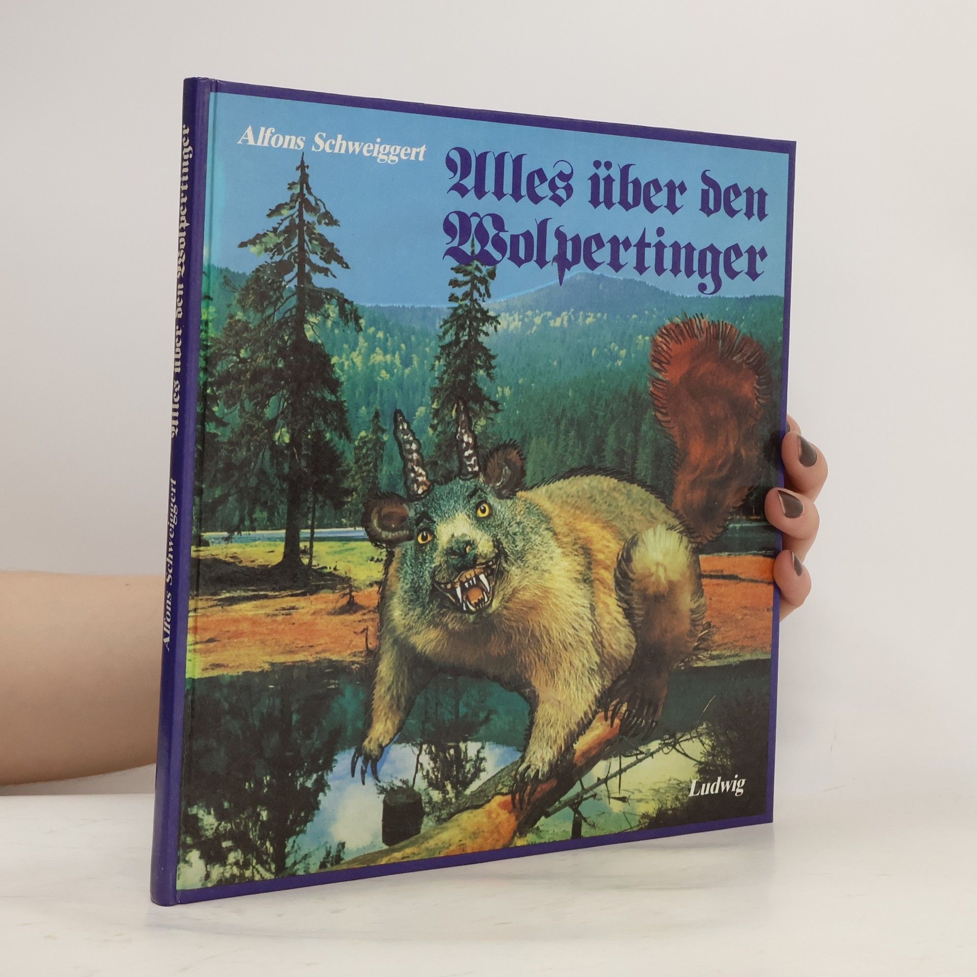 Alfons Schweiggert Alles über den Wolpertinger oder Bayerns heimliches Wappentier ist unter uns