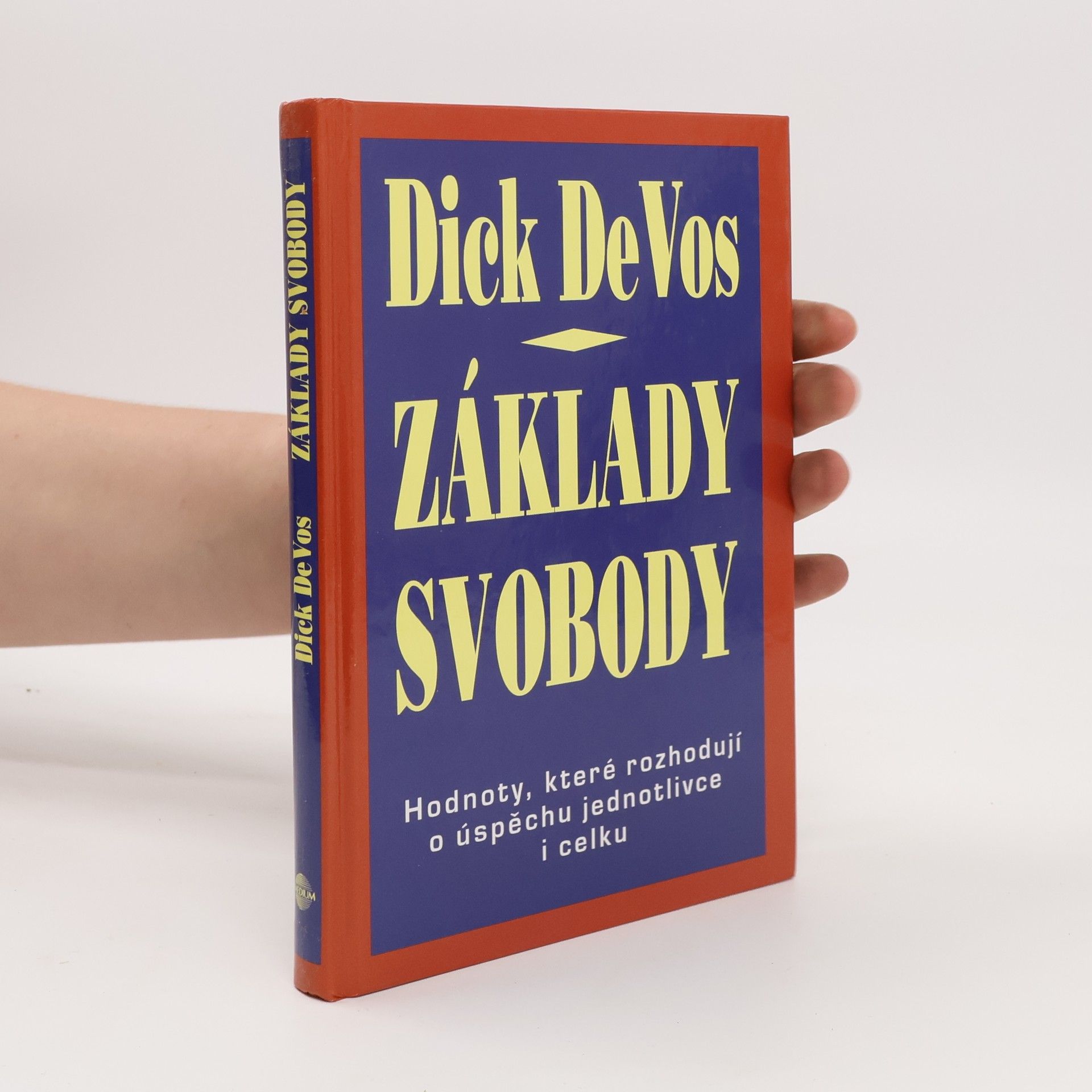 Dick DeVos Základy svobody. Hodnoty, které rozhodují o úspěchu jednotlivce i celku
