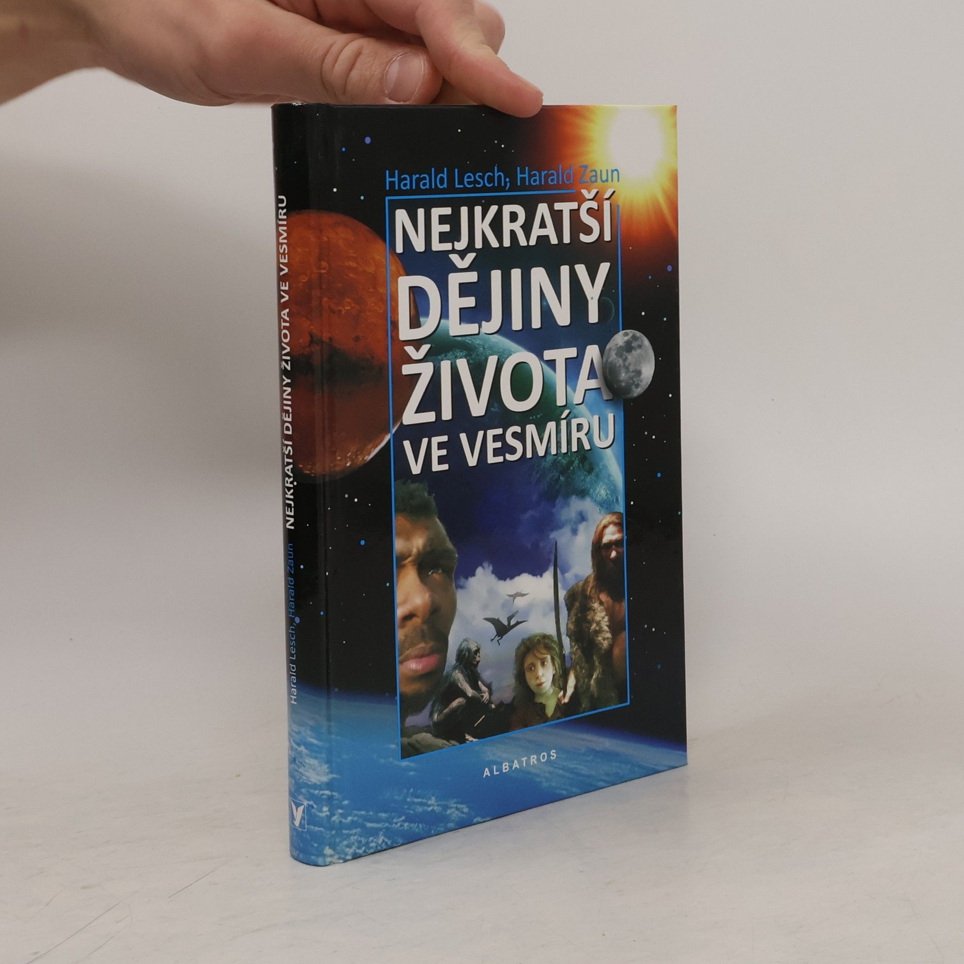 Harald Lesch Nejkratší dějiny života ve vesmíru. Reportáž o 13,7 miliardách let vzniku a zániku