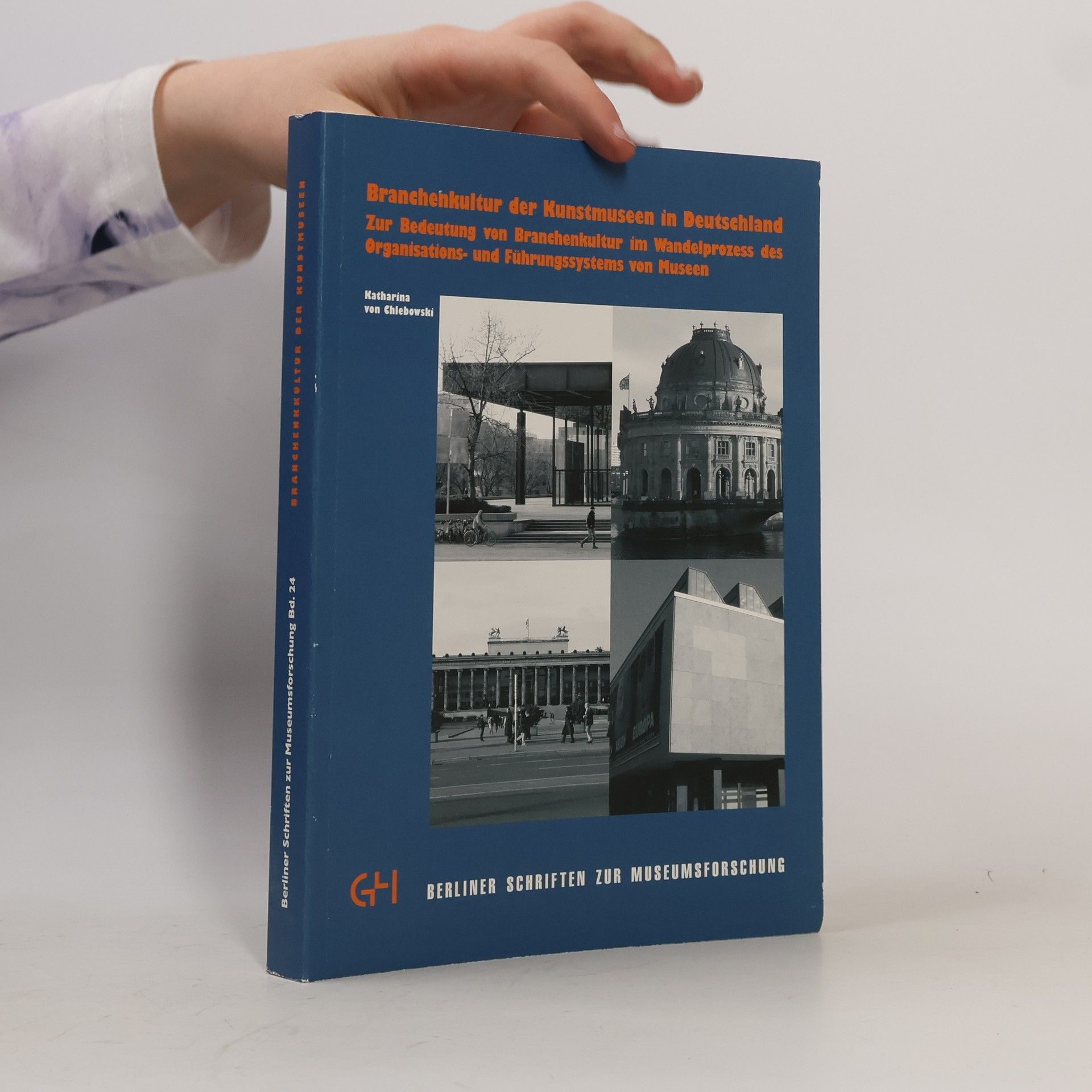 Katharina von Chlebowski Berliner Schriften zur Museumsforschung - 24: Branchenkultur der Kunstmuseen in Deutschland