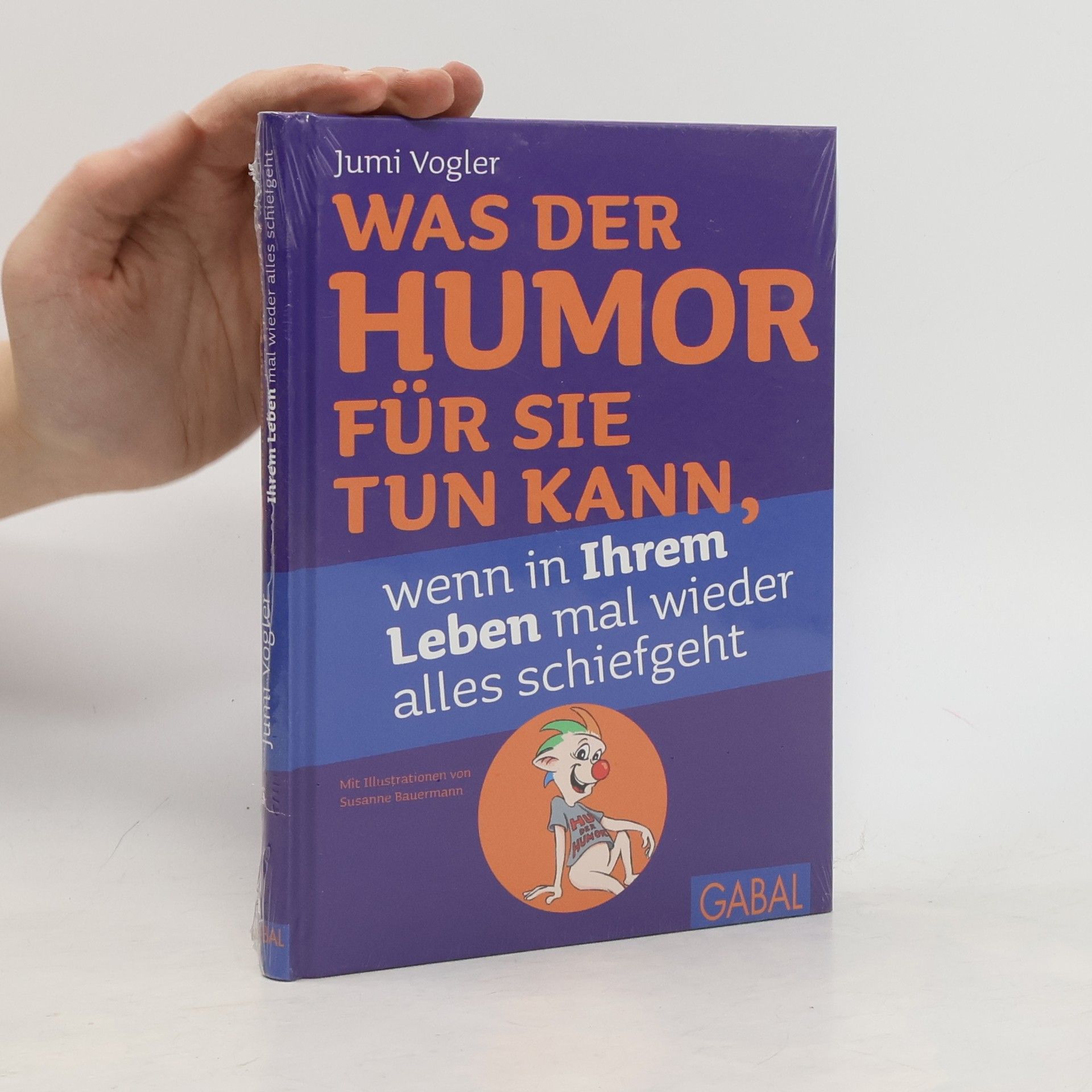 Susanne Bauermann Was der Humor für Sie tun kann, wenn in Ihrem Leben mal wieder alles schiefgeht
