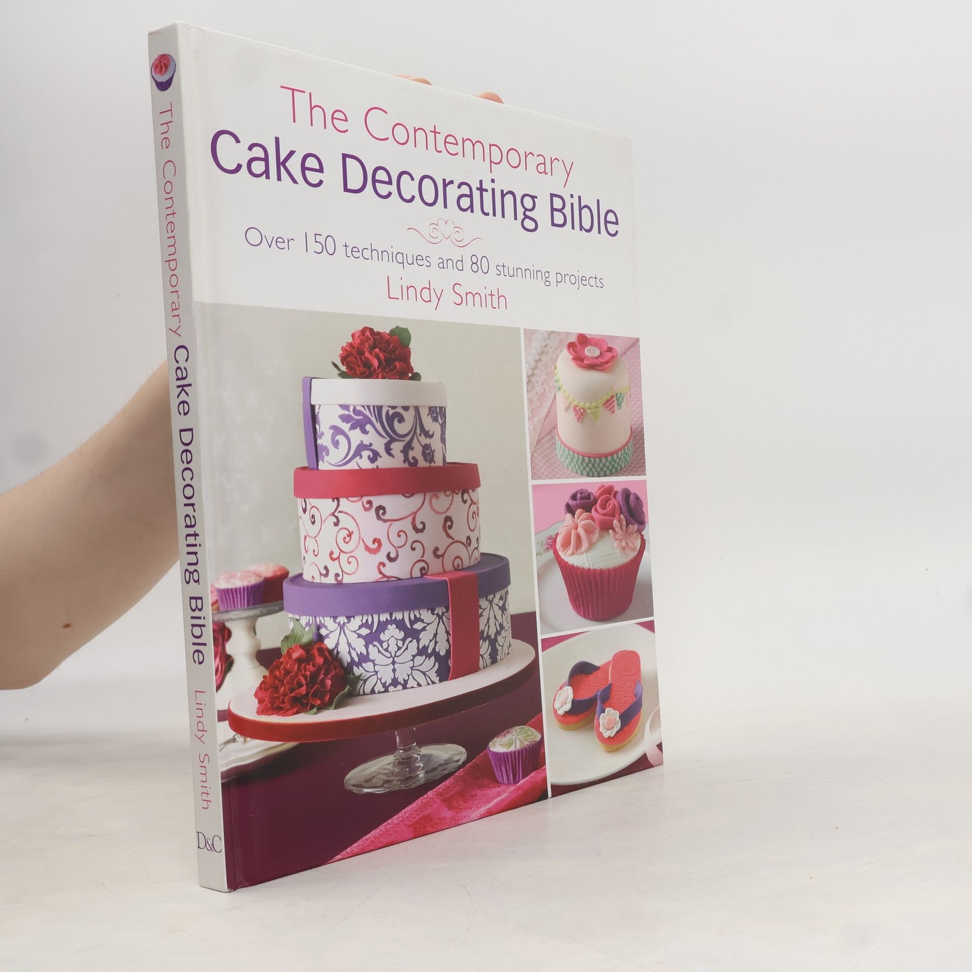 Lindy Smith The contemporary cake decorating bible : over 150 techniques and 80 stunning projects