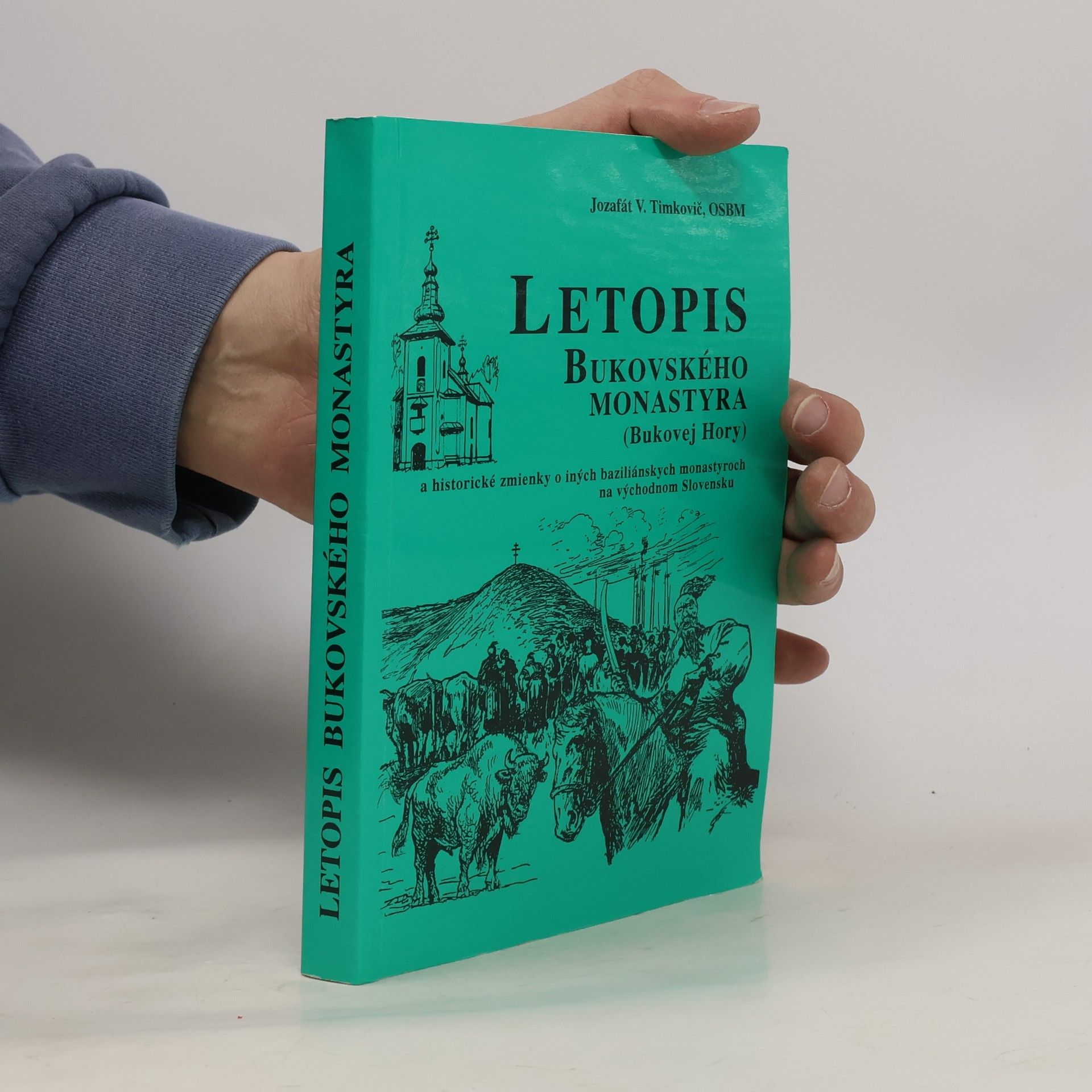 Jozafát Vladimir Timkovič Letopis Bukovského monastyra (Bukovej Hory) a historické zmienky o iných baziliánskych monastyroch na východnom Slovensku
