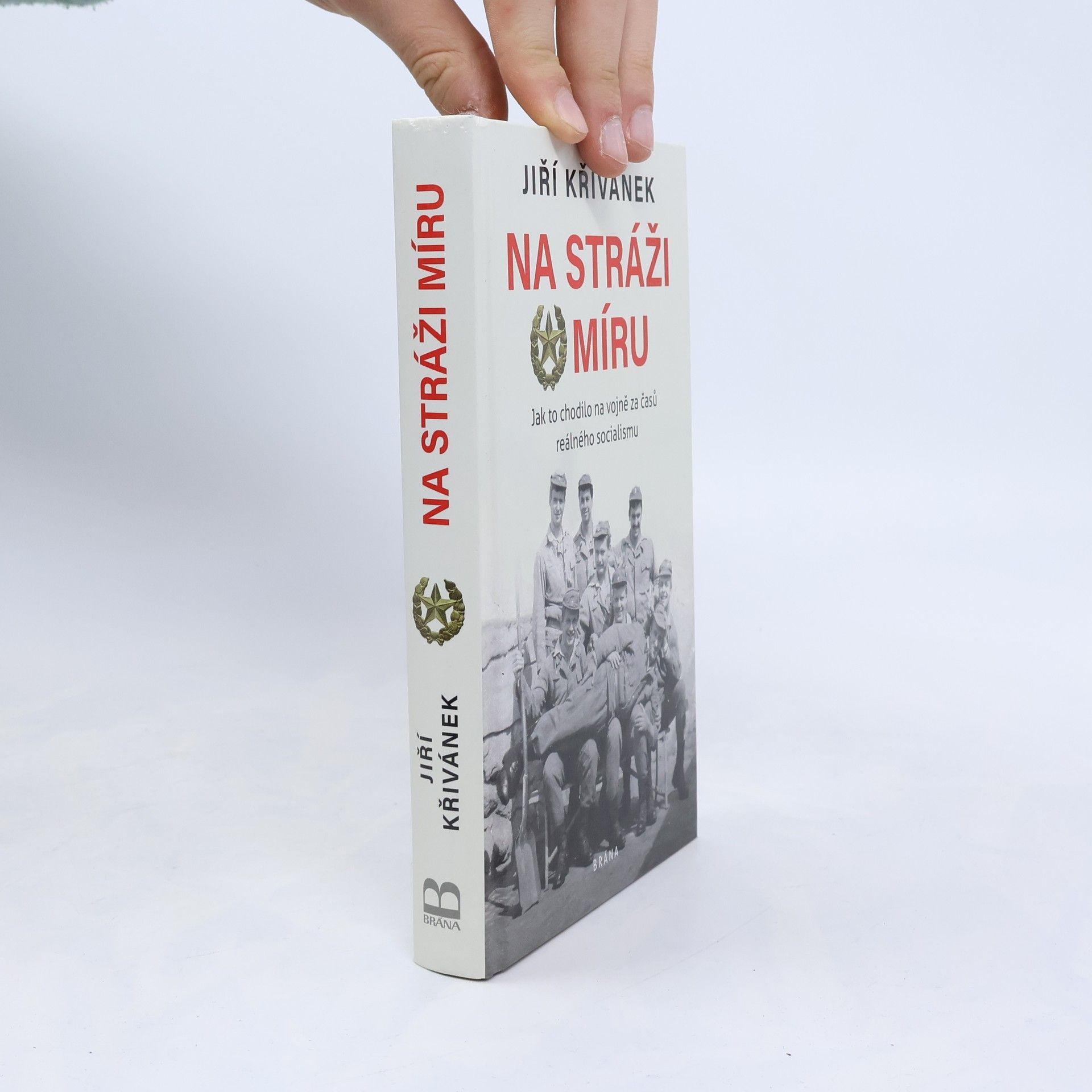 Jiří Křivánek Na stráži míru: Jak to chodilo na vojně za časů reálného socialismu