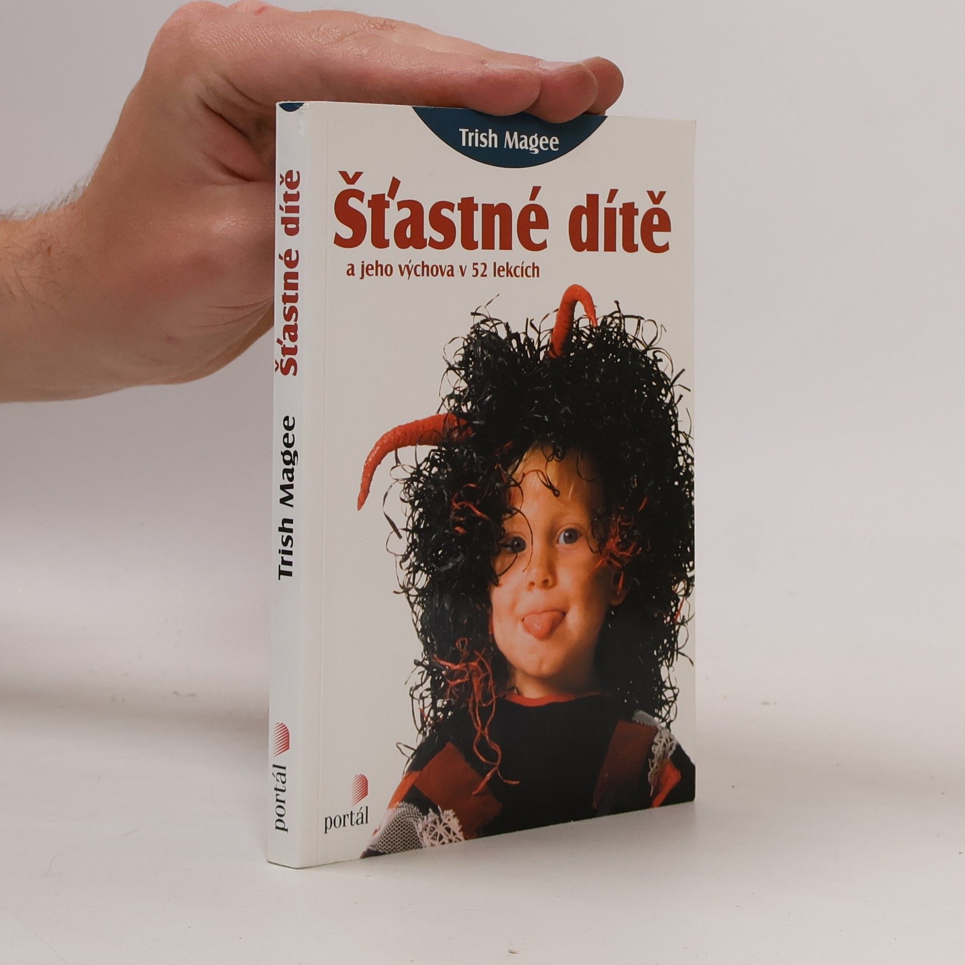 Trish Magee Šťastné dítě a jeho výchova v 52 lekcích