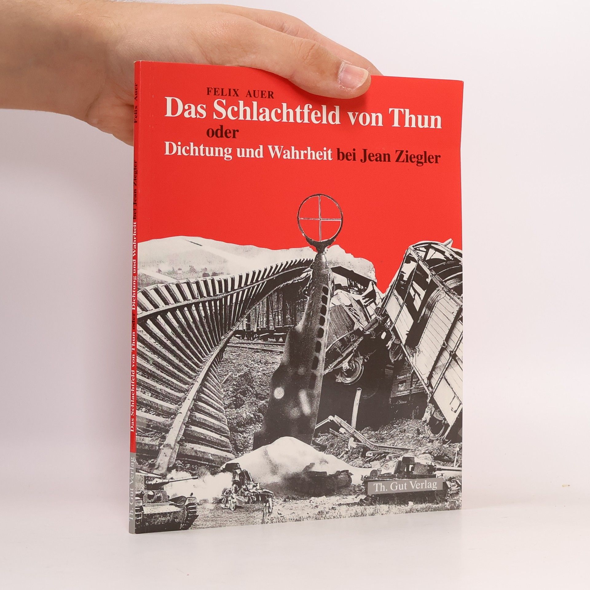 Felix Auer Das Schlachtfeld von Thun, oder, Dichtung und Wahrheit bei Jean Ziegler