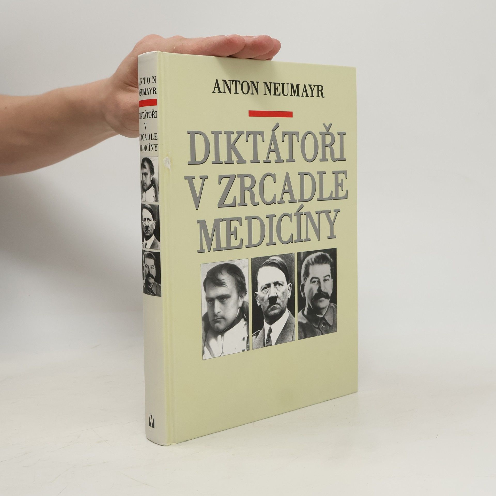 Anton Neumayr Diktátoři v zrcadle medicíny : Napoleon, Hitler, Stalin