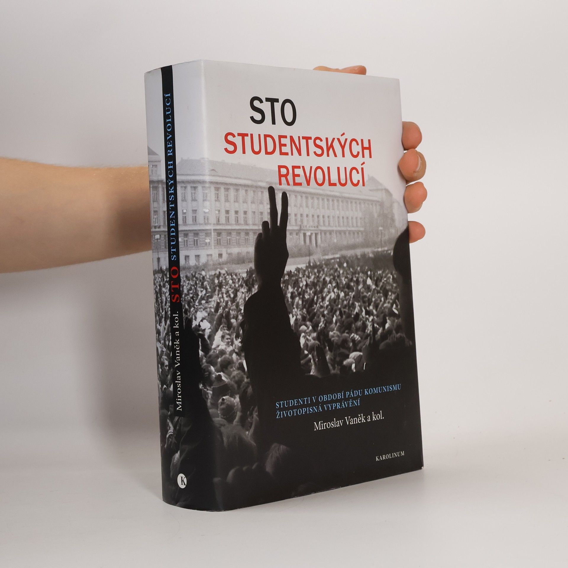 Miroslav Vaněk Sto studentských revolucí : studenti v období pádu komunismu - životopisná vyprávění