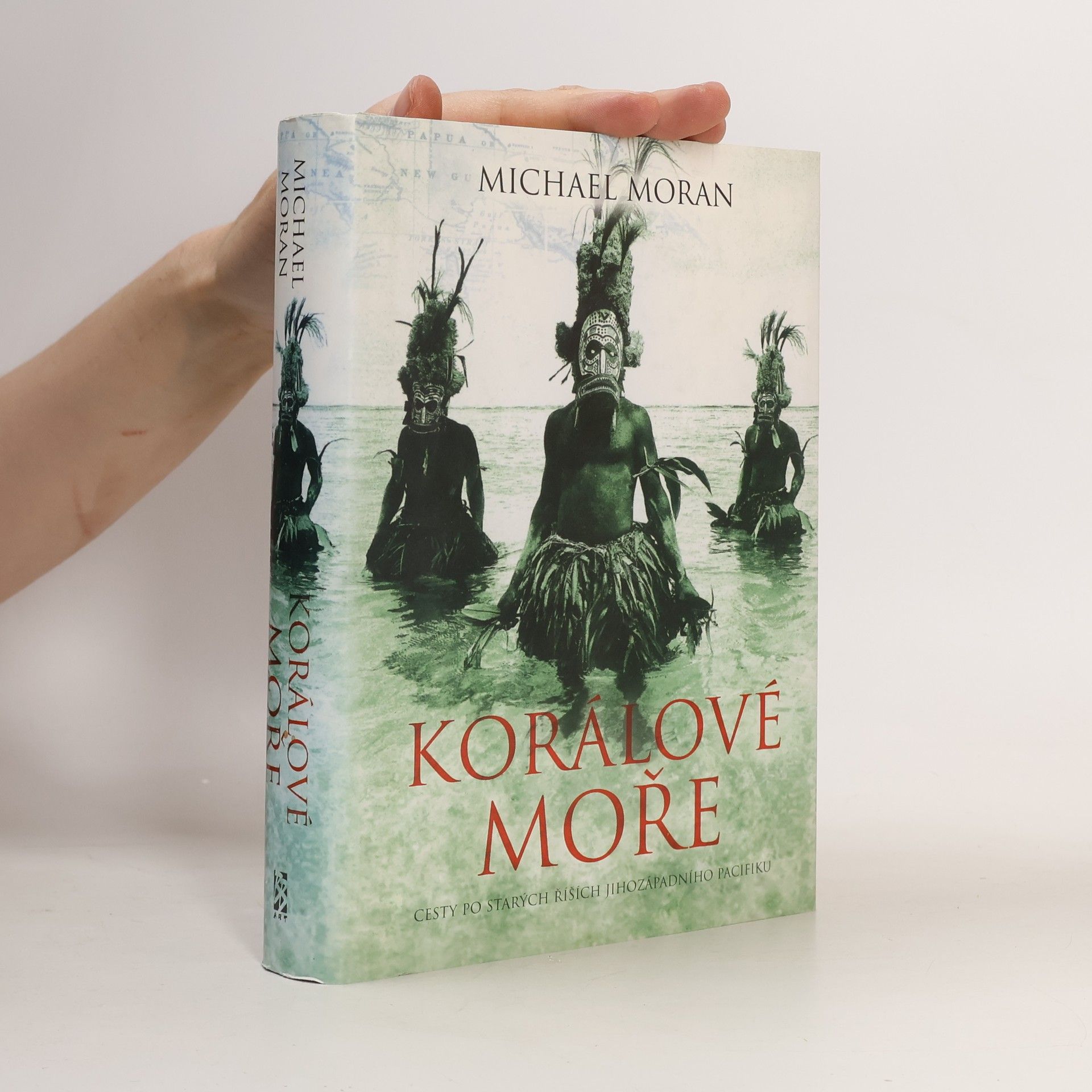 Michael Moran Korálové moře. Cesty po starých říších jihozápadního Pacifiku