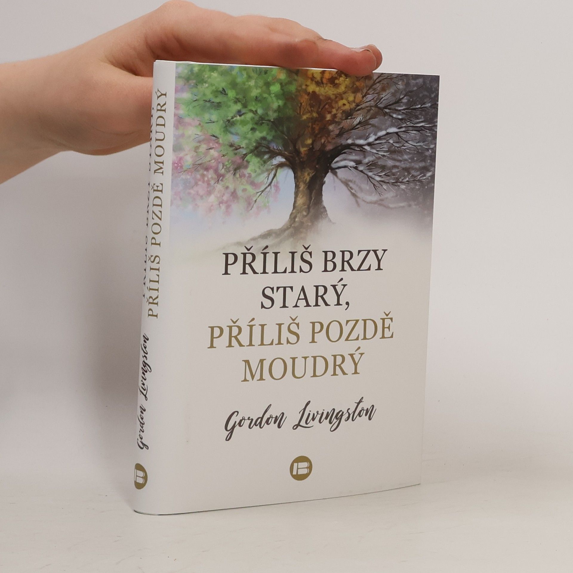 Gordon Livingston Příliš brzy starý, příliš pozdě moudrý