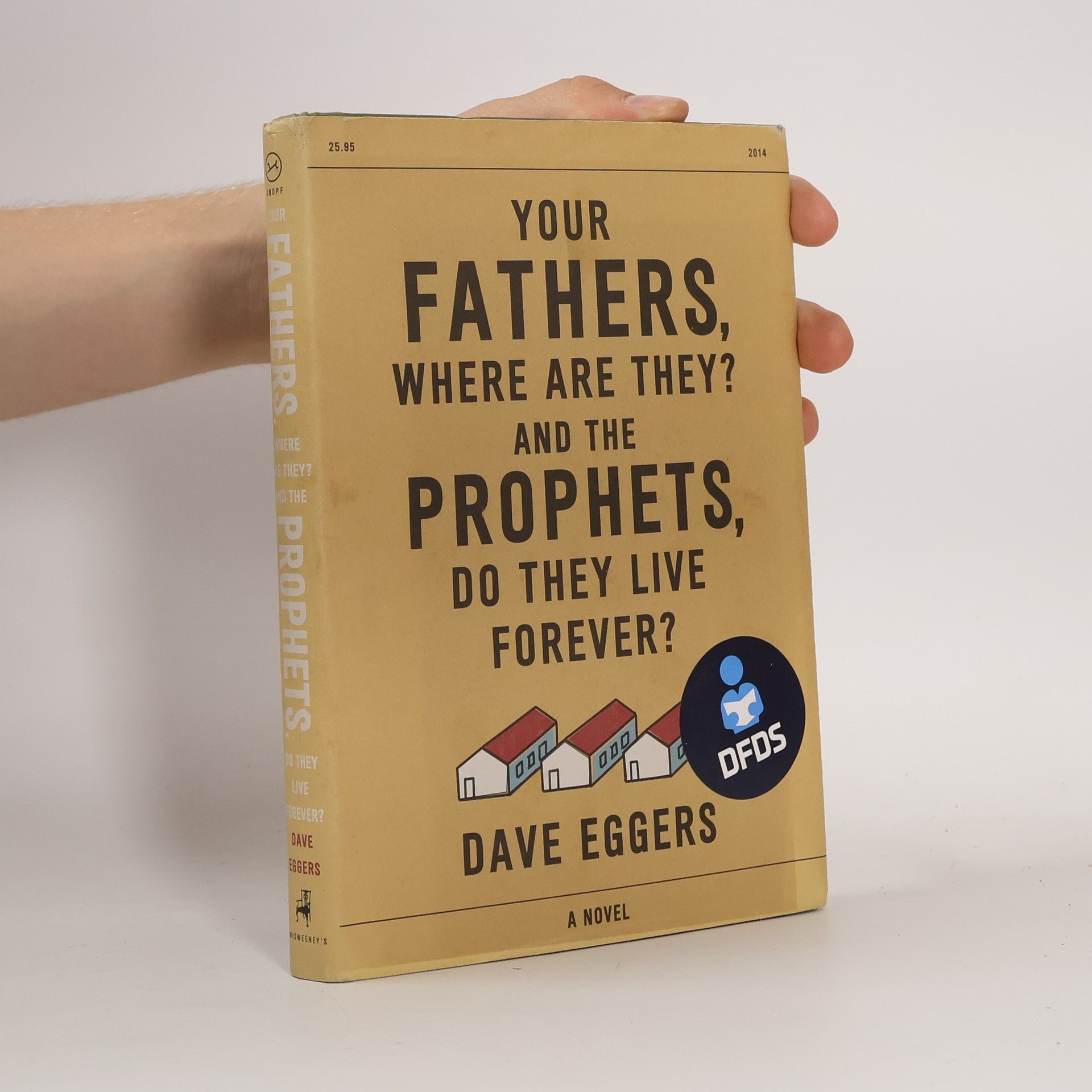 Dave Eggers Your Fathers, Where Are They? and the Prophets, Do They Live Forever?