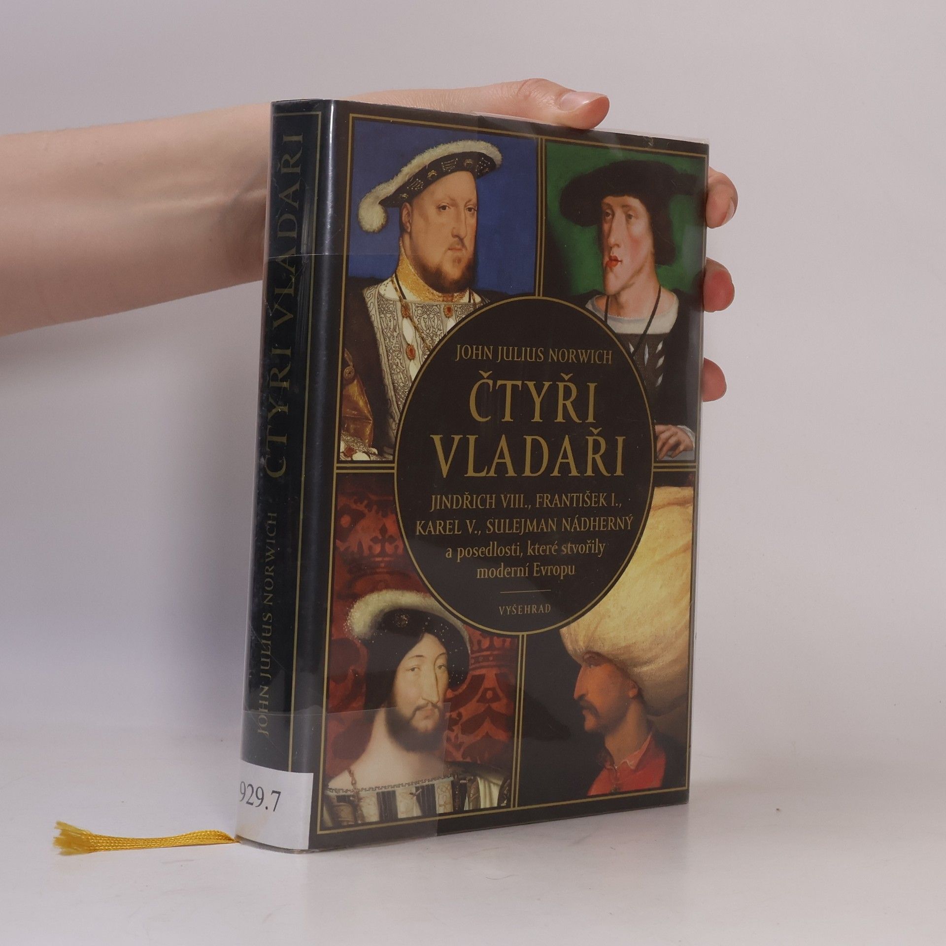 John Julius Norwich Čtyři vladaři: Jindřich VIII., František I., Karel V., Sulejman Nádherný a posedlosti, které stvořily moderní Evropu