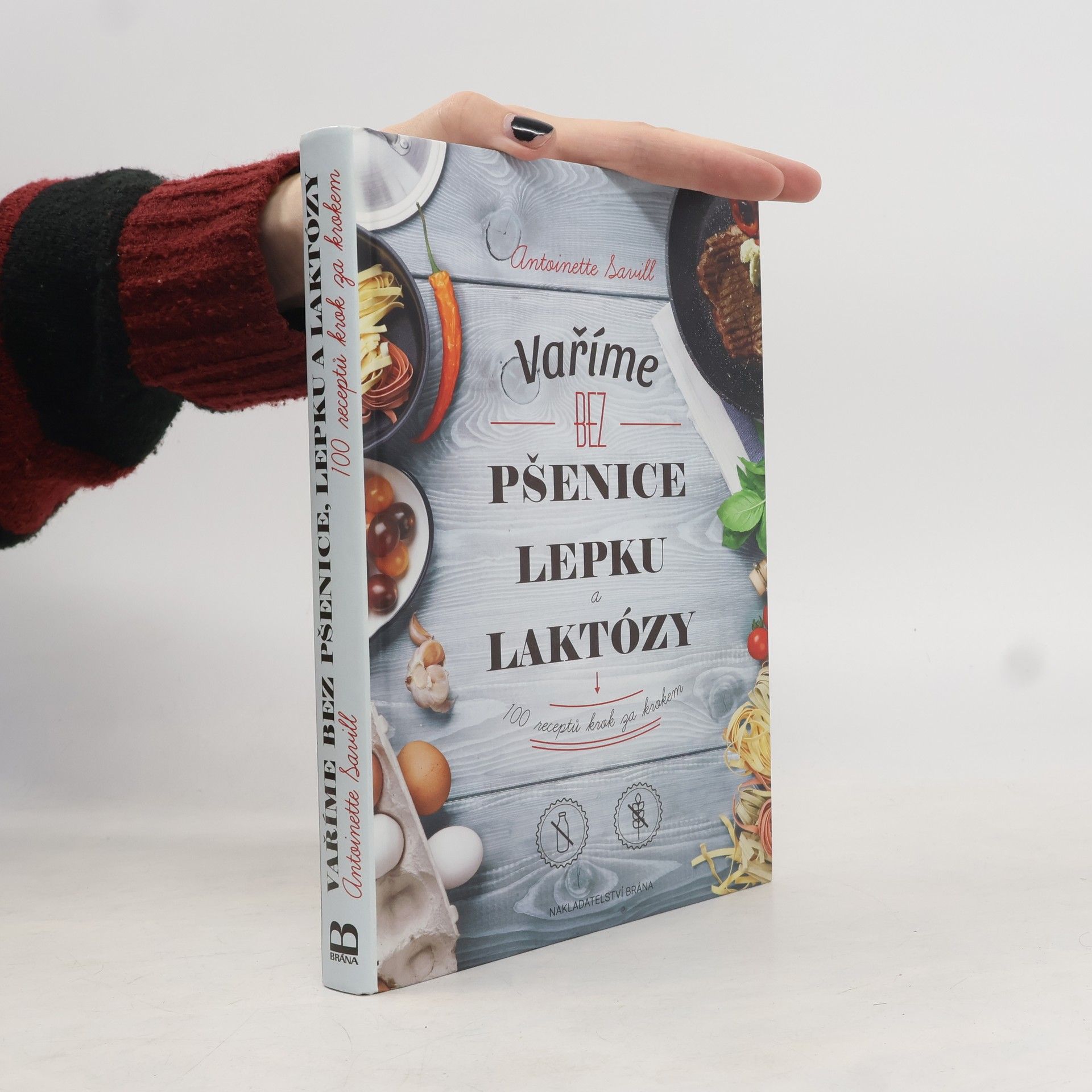 Antoinette Savill Vaříme bez pšenice, lepku a laktózy : 100 receptů krok za krokem