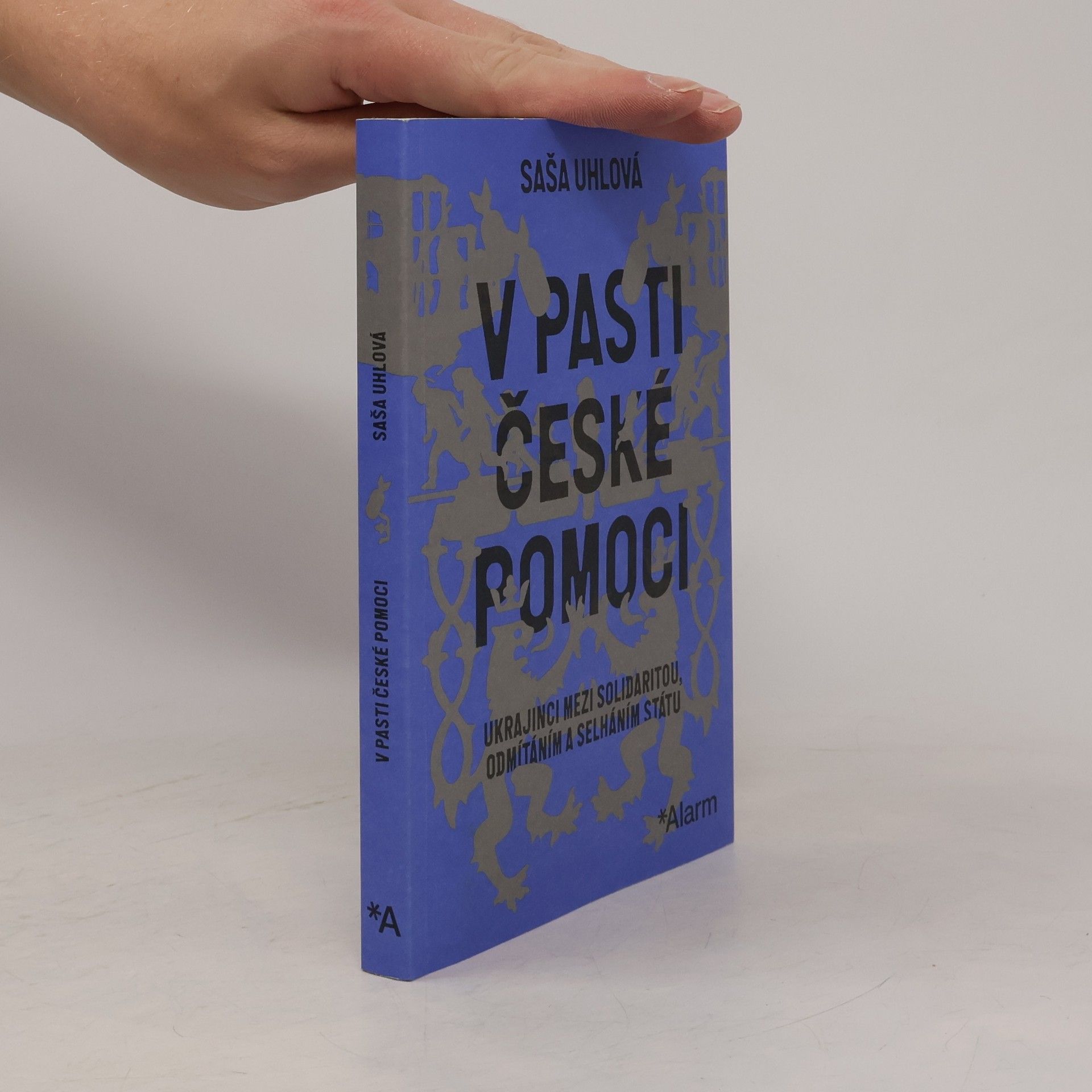 V pasti české pomoci : Ukrajinci mezi solidaritou, odmítáním a selháním státu
