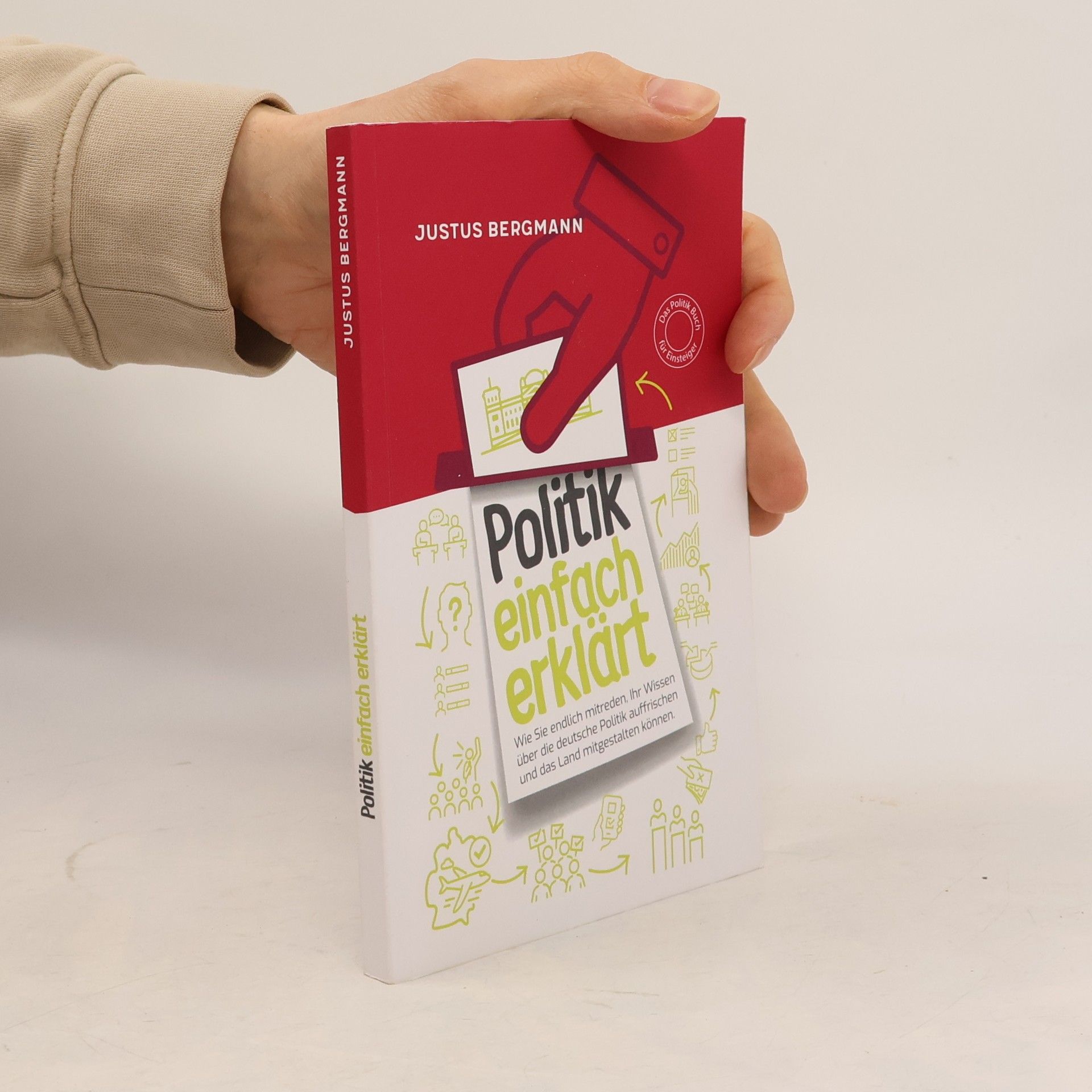 Politik einfach erklärt - Wie Sie endlich mitreden, Ihr Wissen über die deutsche Politik auffrischen und das Land mitgestalten können | Das Politik Buch für Einsteiger