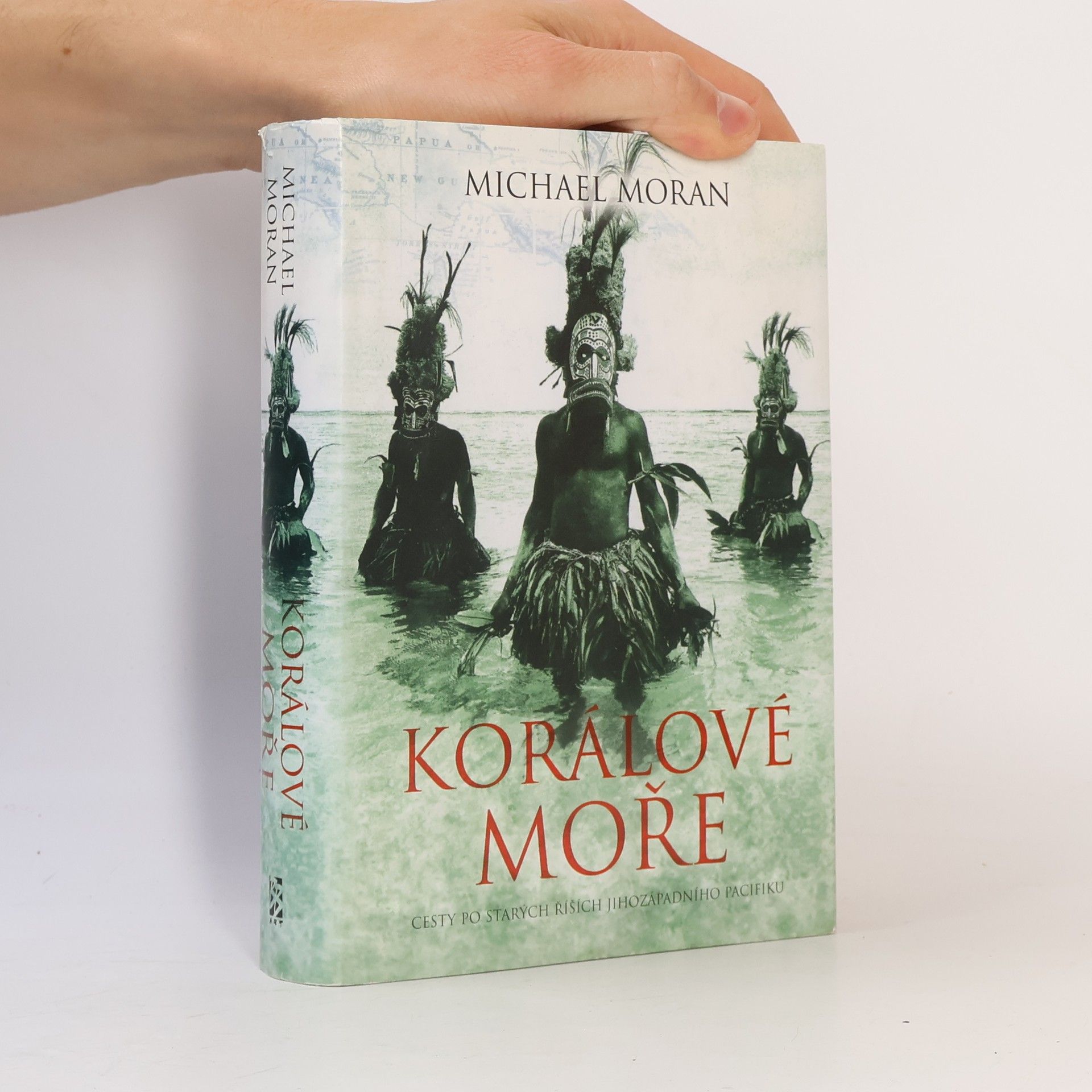 Michael Moran Korálové moře. Cesty po starých říších jihozápadního Pacifiku