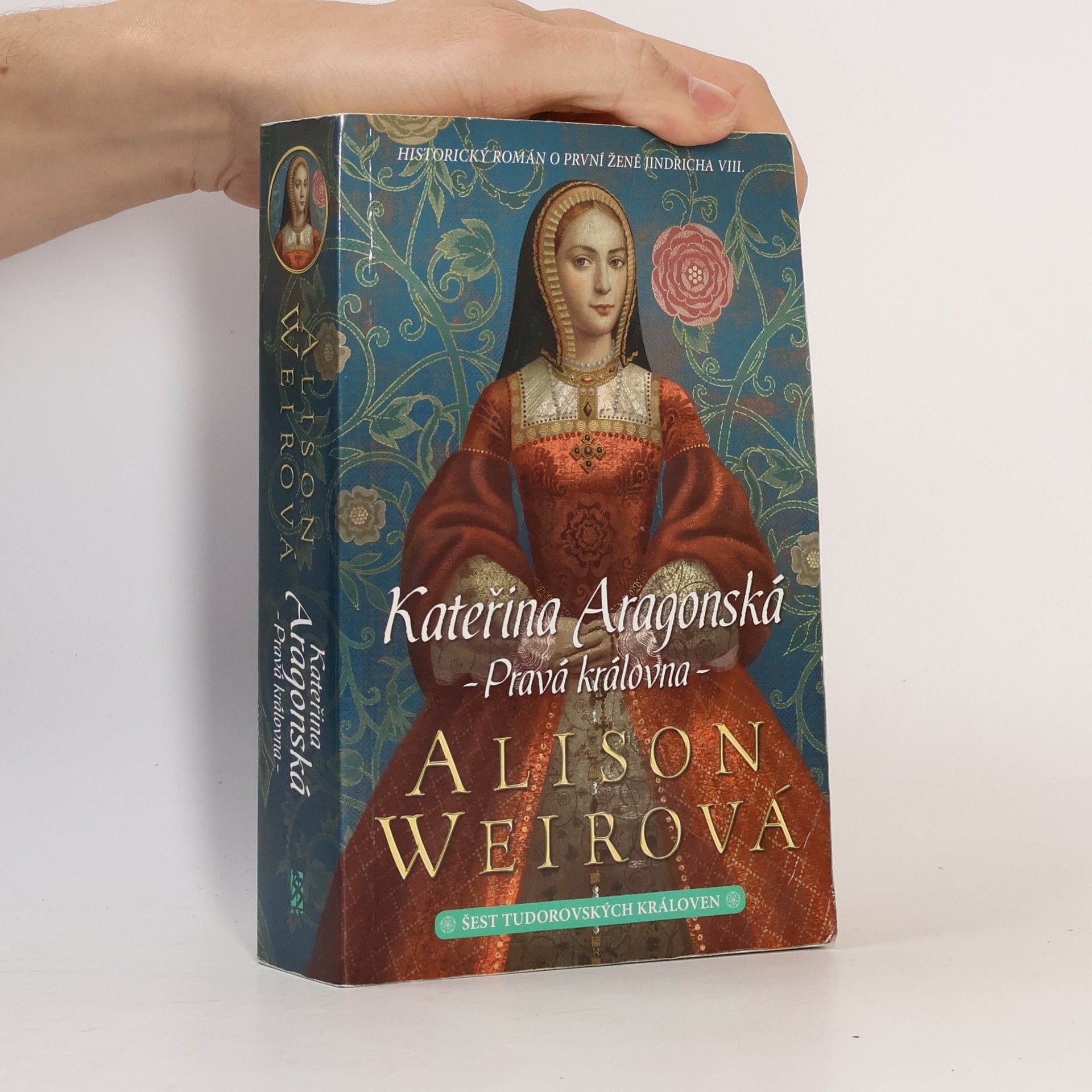 Alisom Weir Šest tudorovských královen. Kateřina Aragonská : Pravá královna