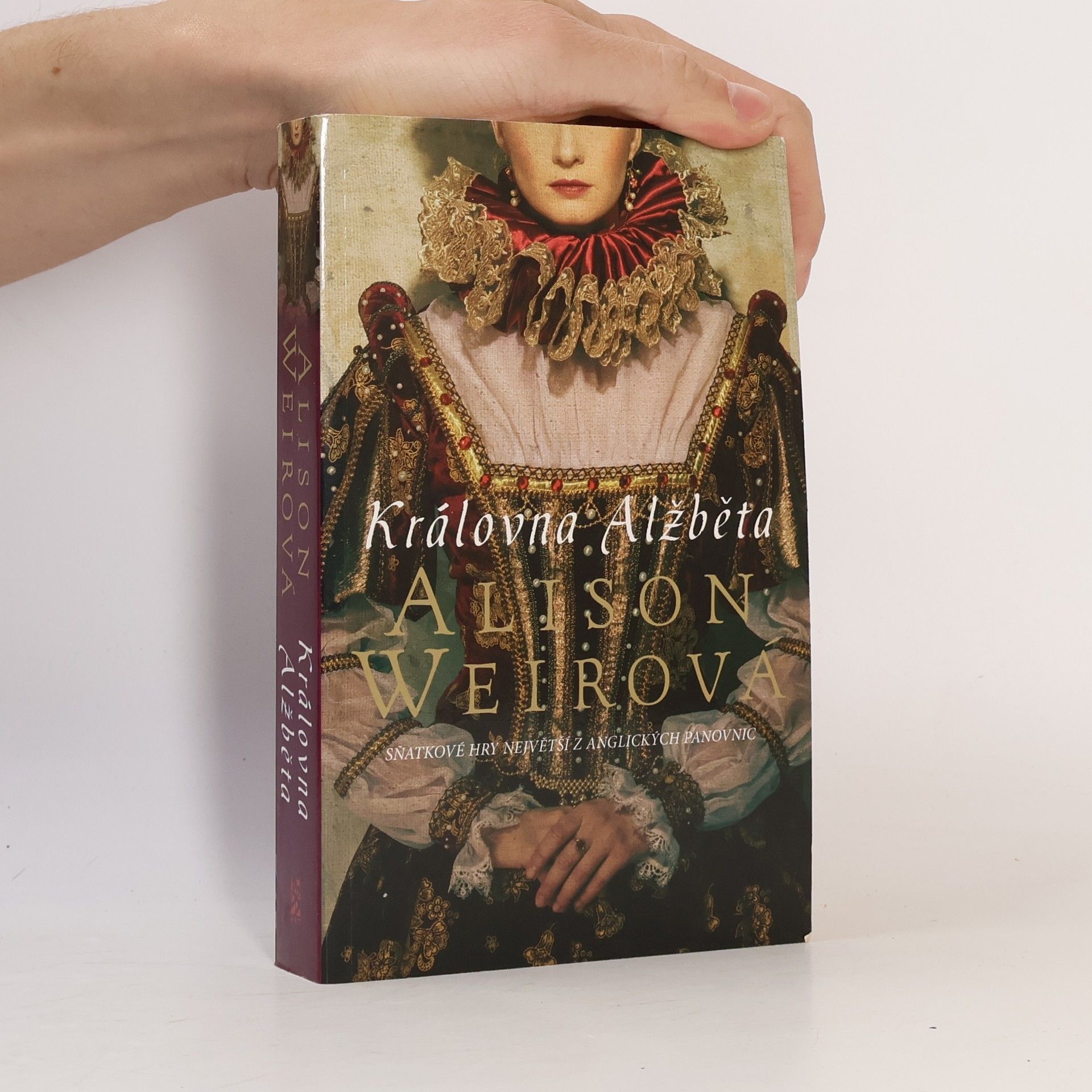 Alison Weir Královna Alžběta. Sňatkové hry největší z anglických panovnic