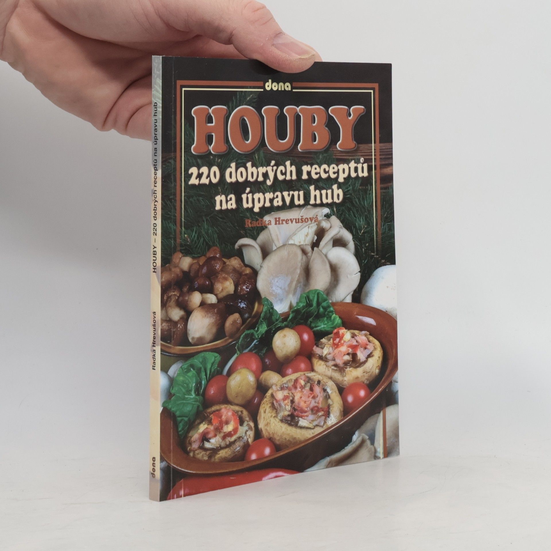 Radka Hrevušová Houby: 220 dobrých receptů na úpravu hub