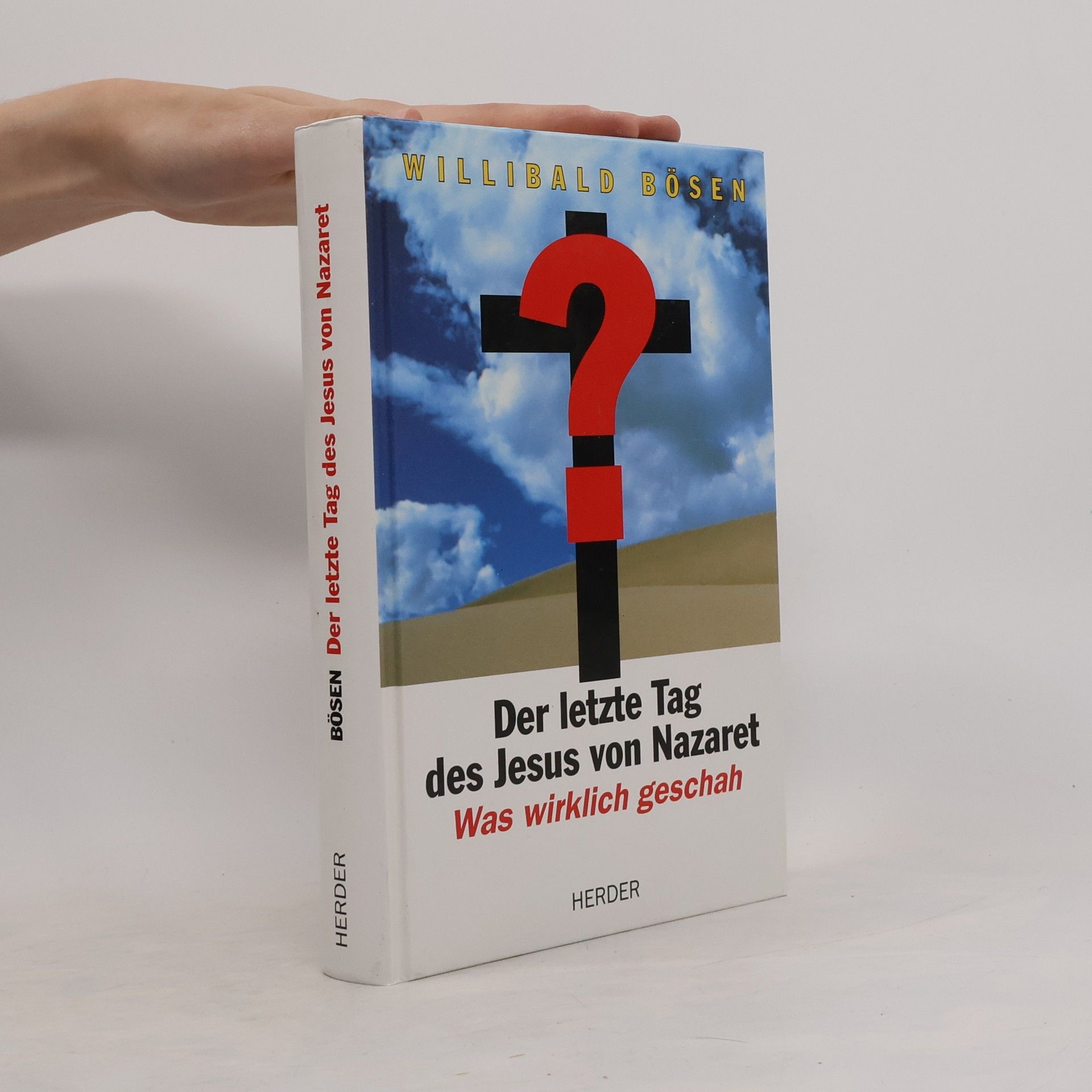 Willibald Bösen Der letzte Tag des Jesu von Nazaret