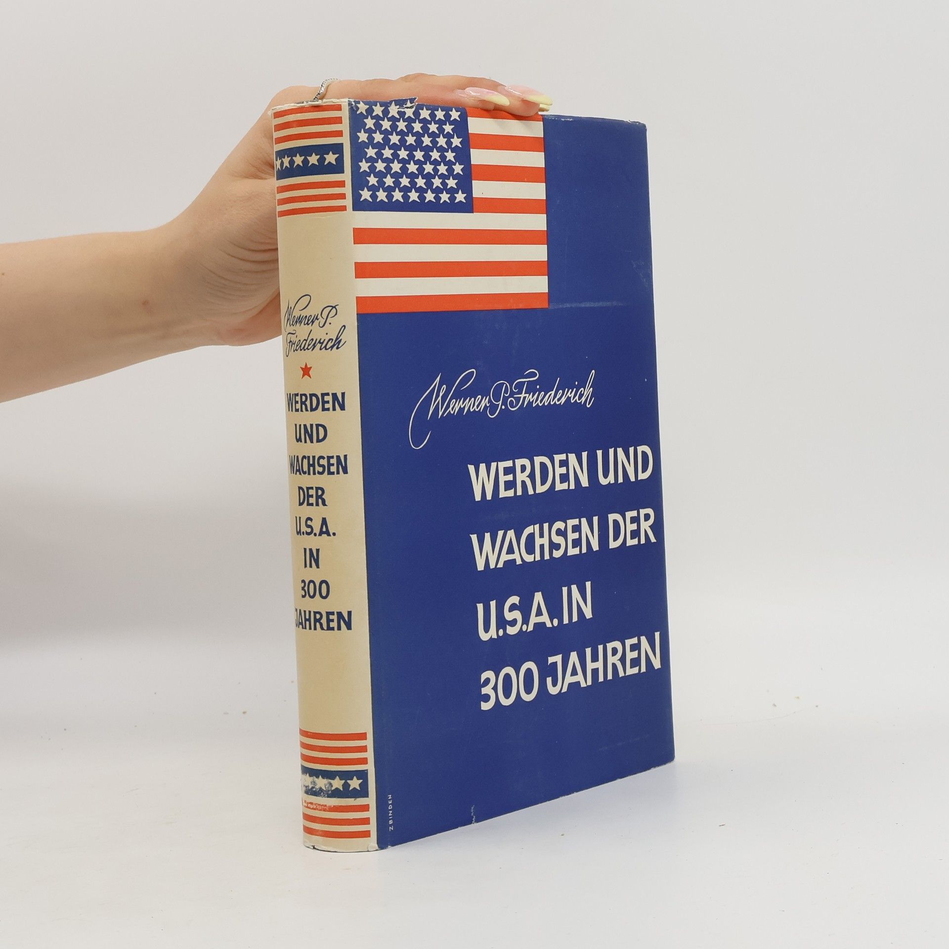 Werner P. Friederich Werden und Wachsen der U.S.A. in 300 Jahren