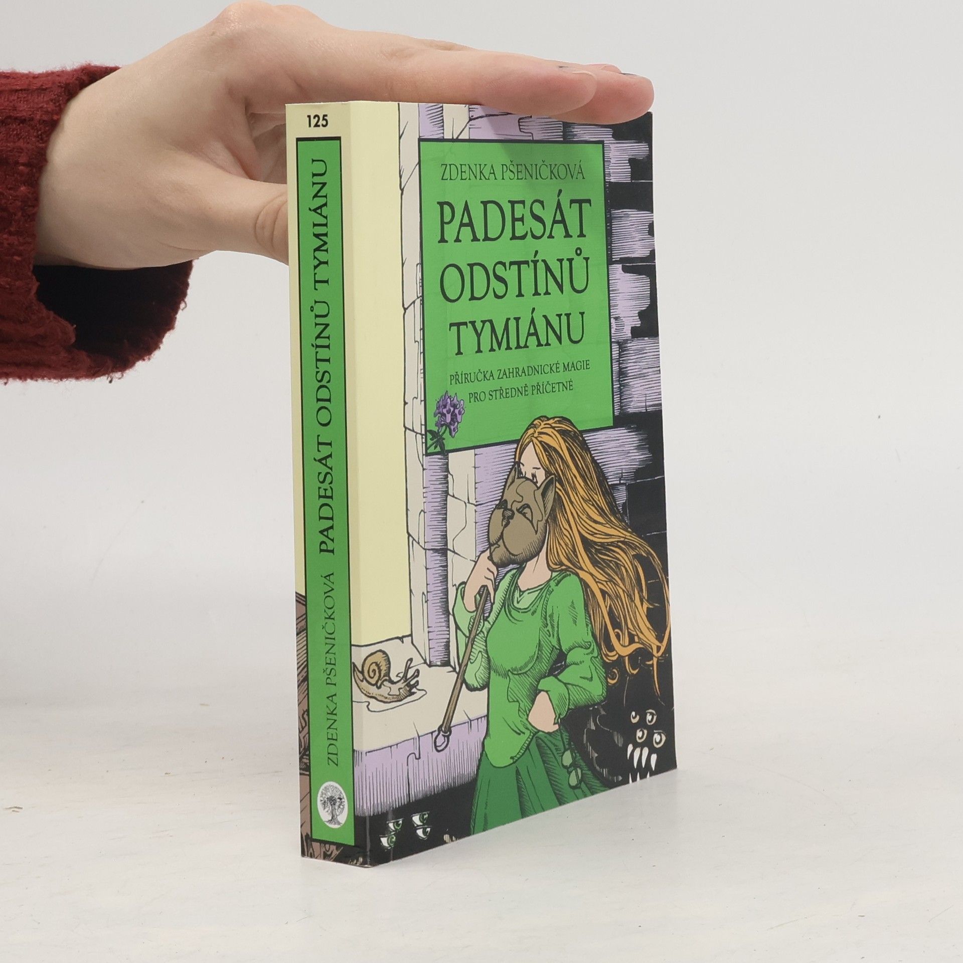 Zdenka Pšeničková Padesát odstínů tymiánu. Příručka zahradnické magie pro středně příčetné