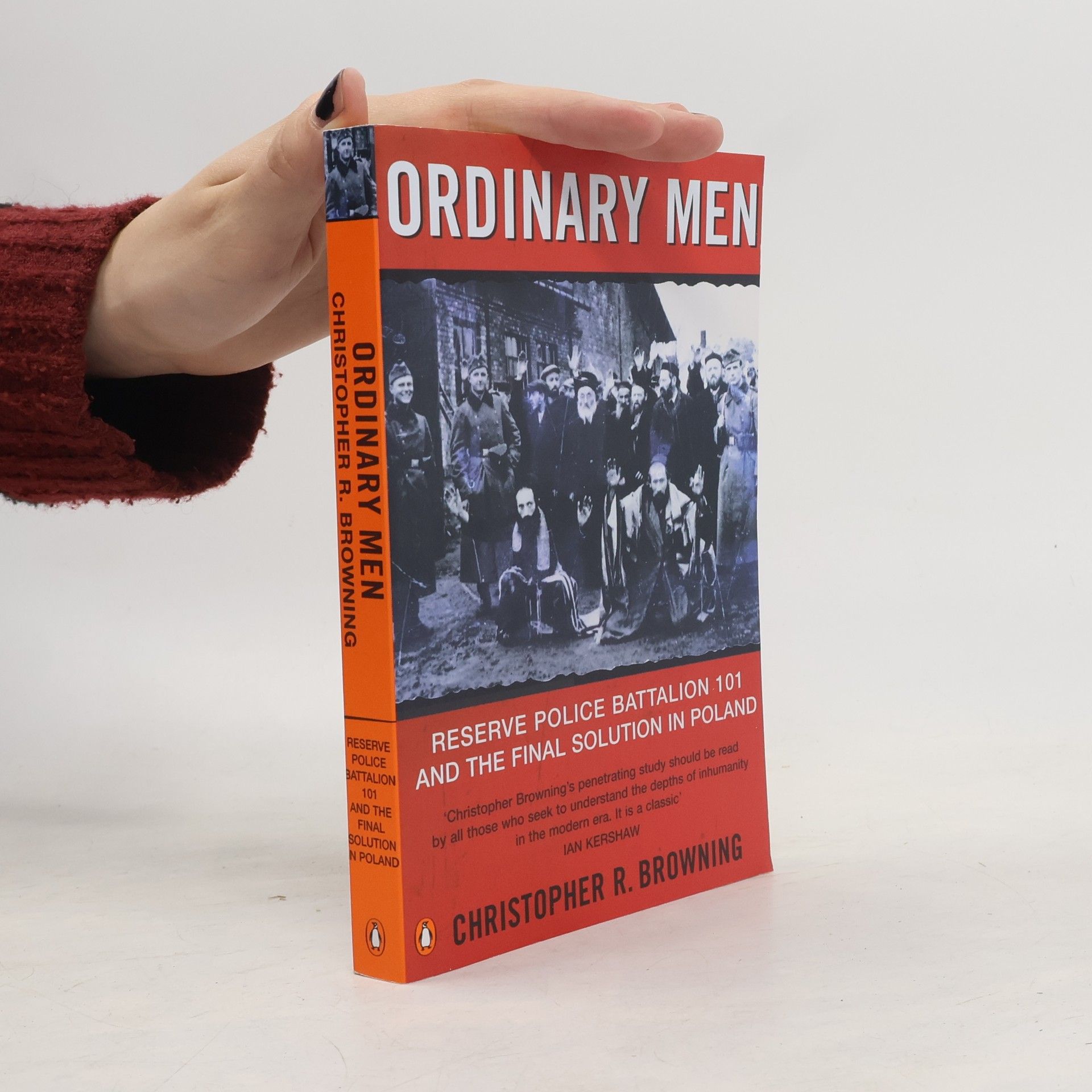 Christopher Browning Ordinary men. Reserve police battalion 101 and the final solution in Poland