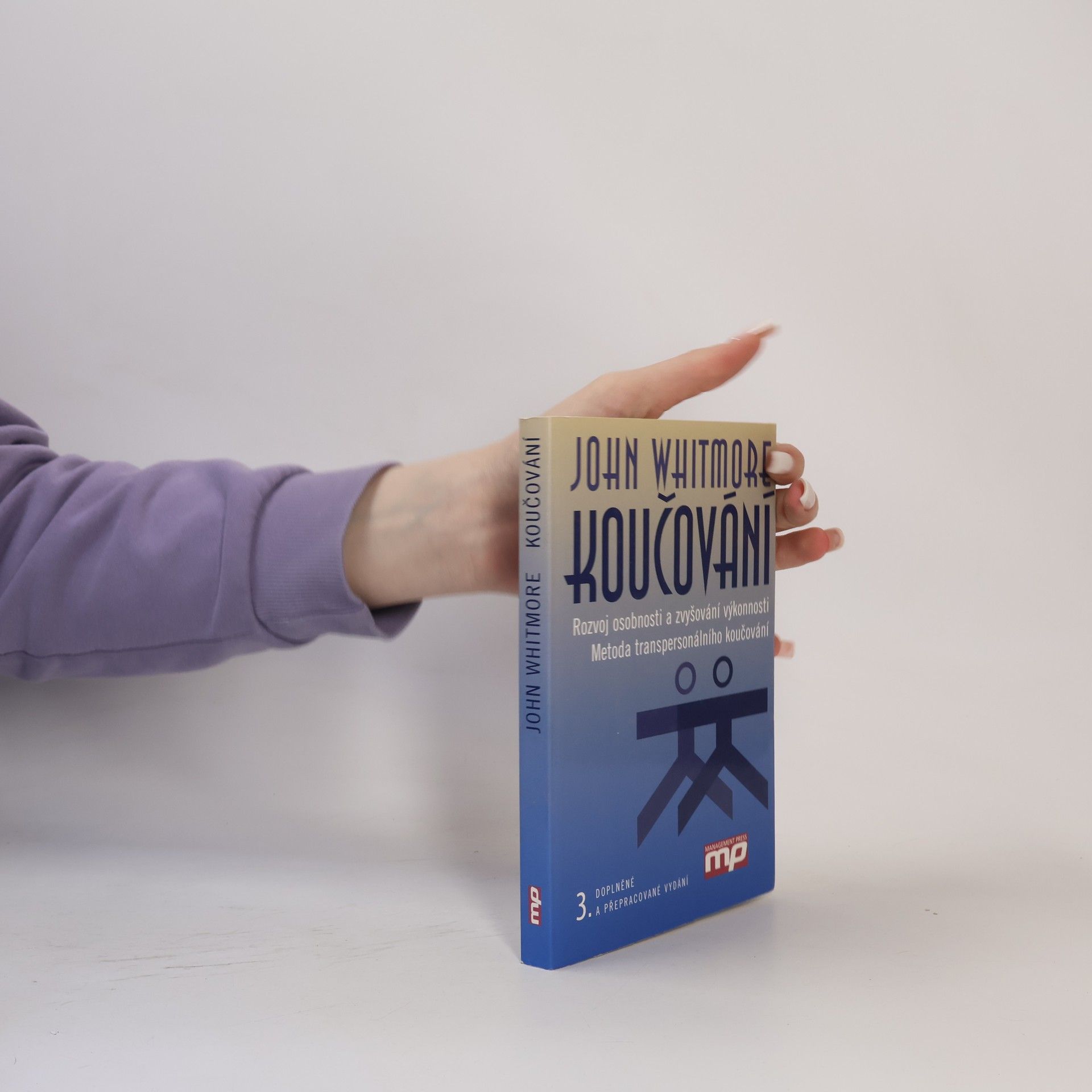 John Whitmore Koučování. Rozvoj osobnosti a zvyšování výkonnosti. Metoda transpersonálního koučování