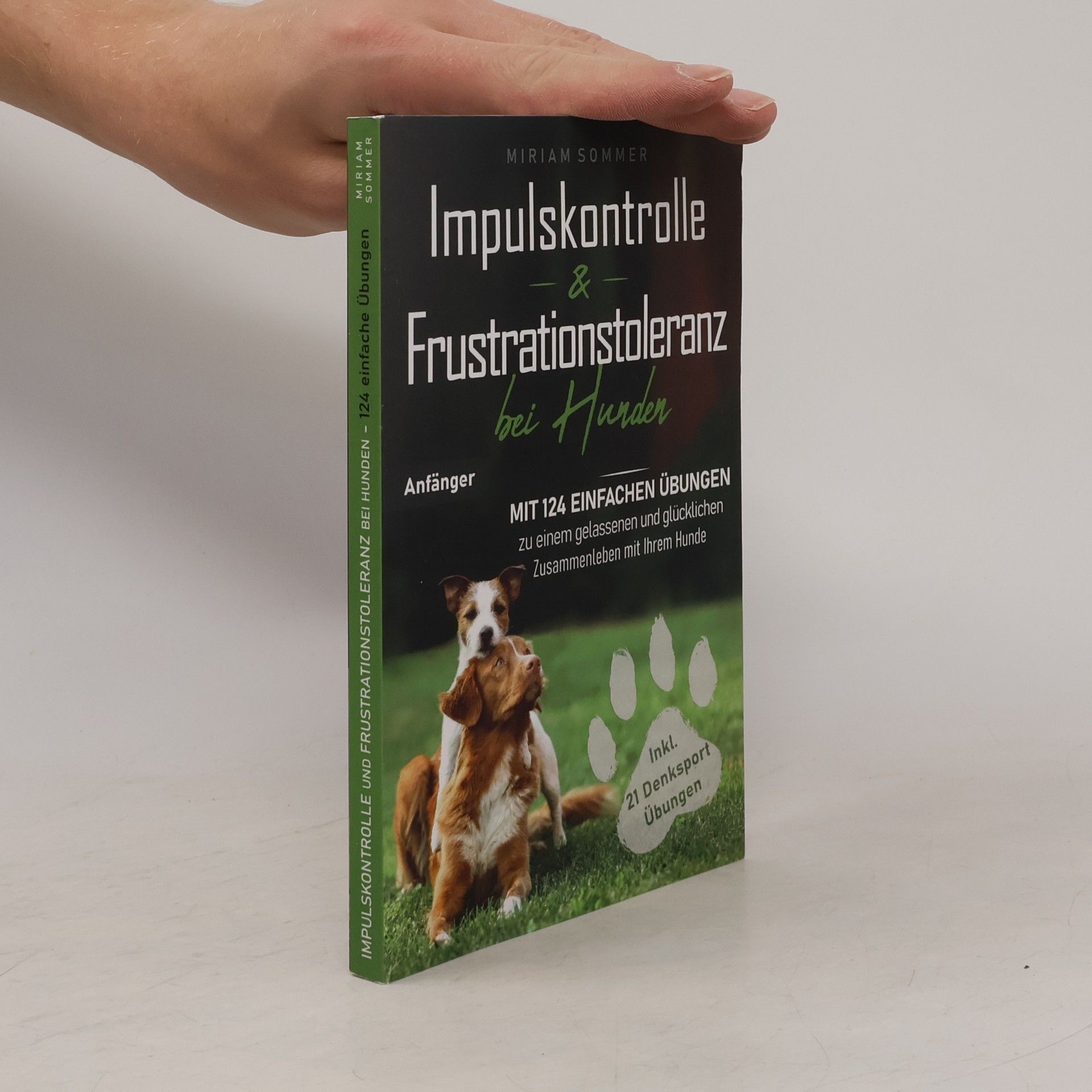 Impulskontrolle und Frustrationstoleranz bei Hunden. Mit 124 einfachen Übungen zu einem gelassenen und glücklichen Zusammenleben mit Ihrem Hund