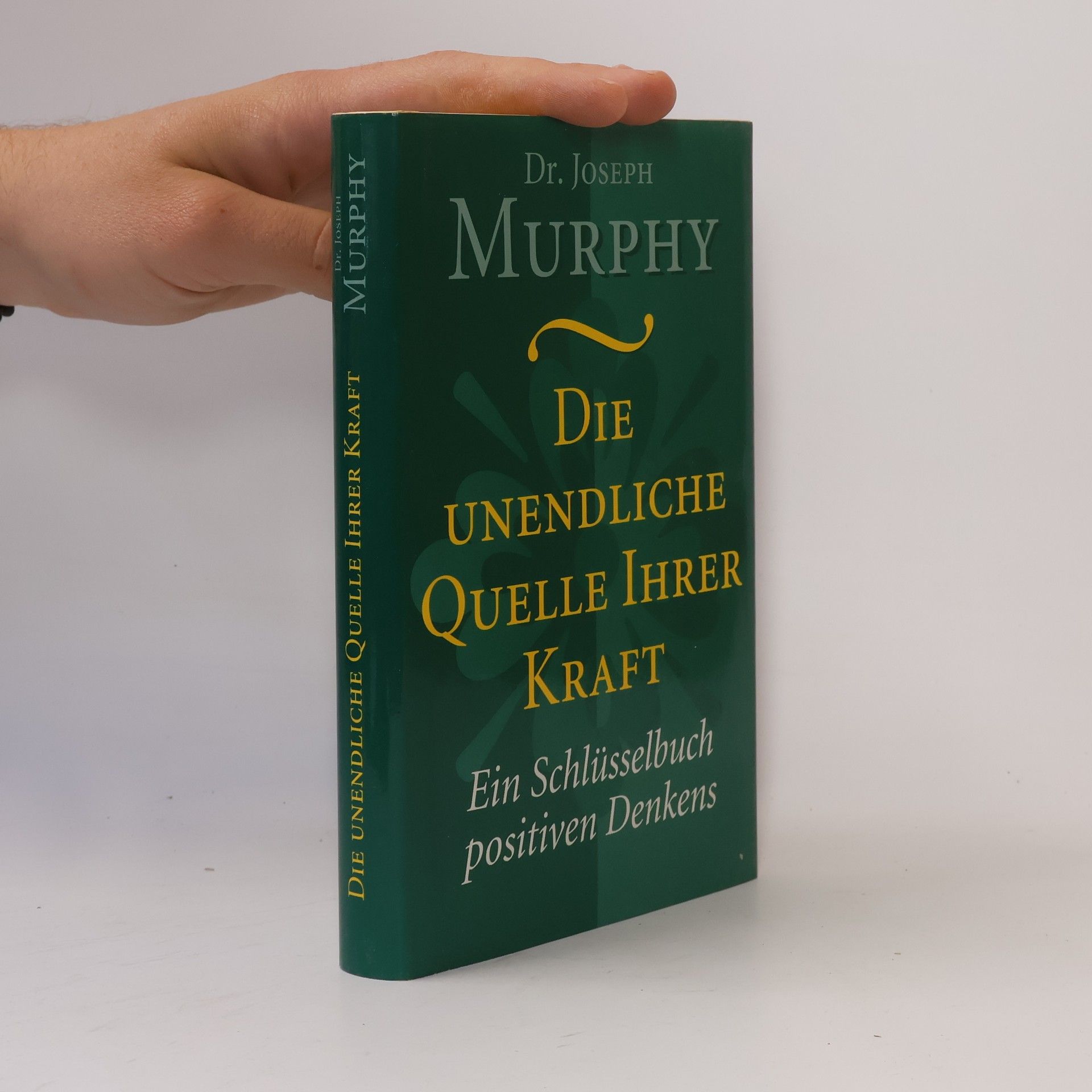 Joseph Murphy Die unendliche Quelle ihrer Kraft