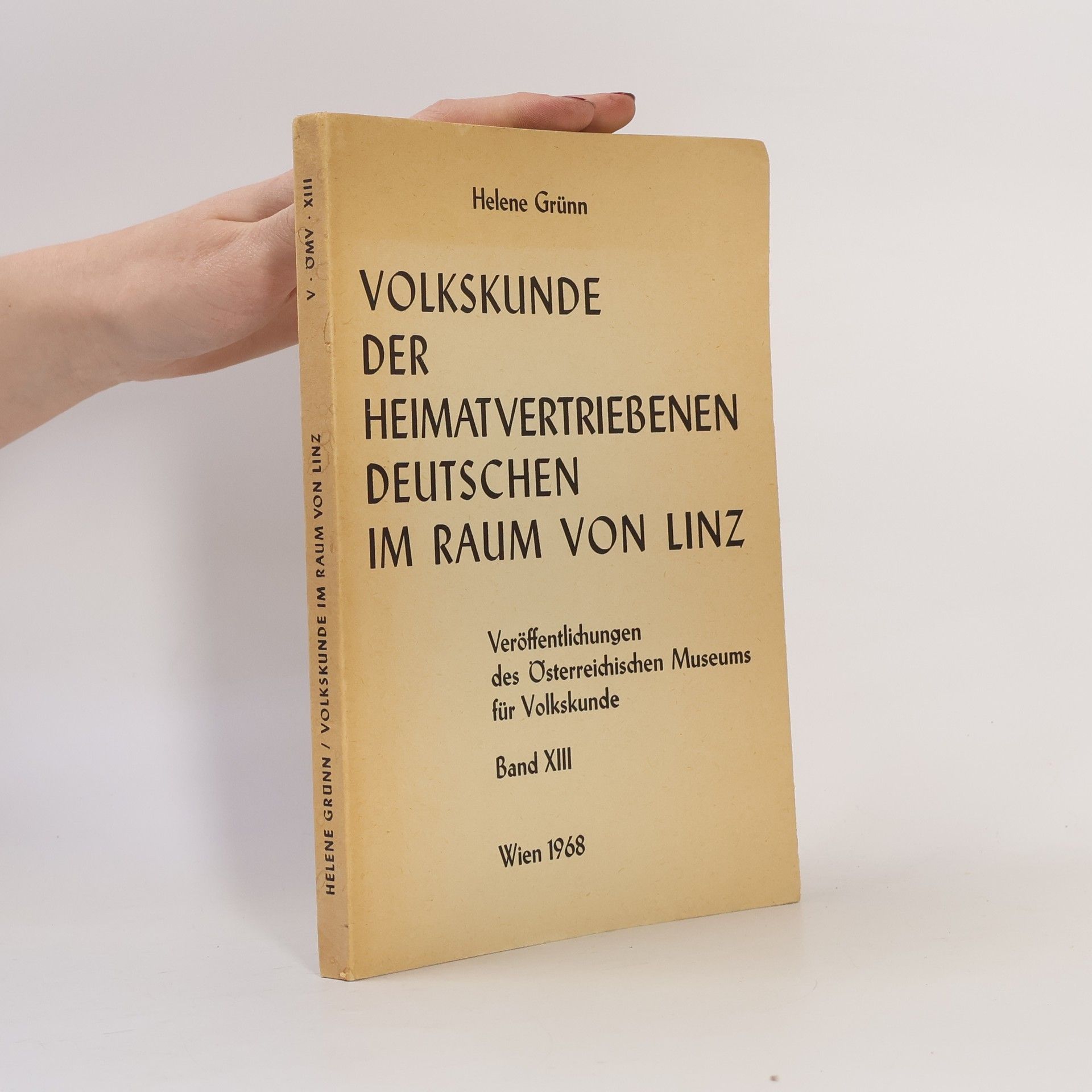 Helene Grünn Volkskunde der heimatvertriebenen Deutschen im Raum von Linz. Band XIII