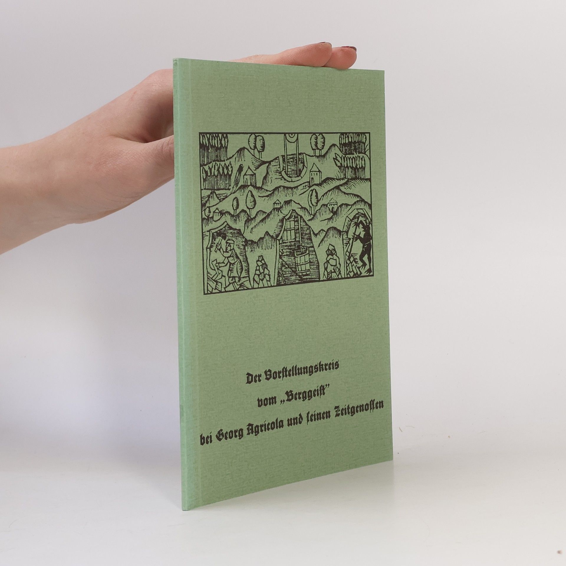 Der Vorstellungskreis vom „Berggeist“ bei Georg Agricola und seinen Zeitgenossen