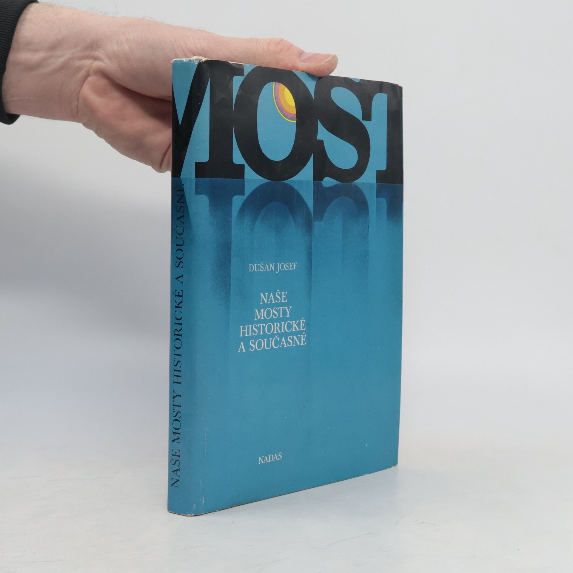 Dušan Josef Mosty. Naše mosty historické a současné