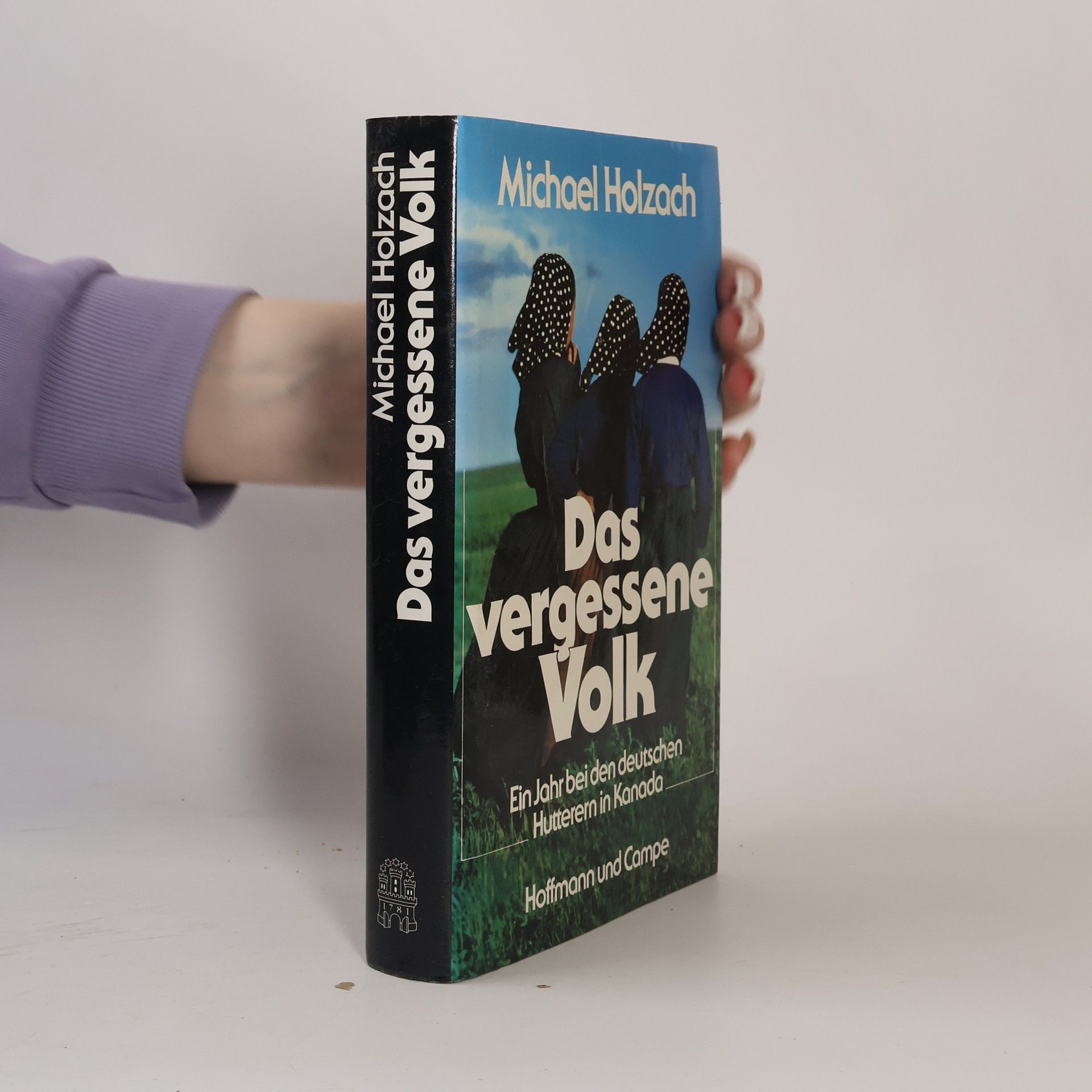 Michael Holzach Das vergessene Volk. Ein Jahr bei den deutschen Hutterern in Kanada.
