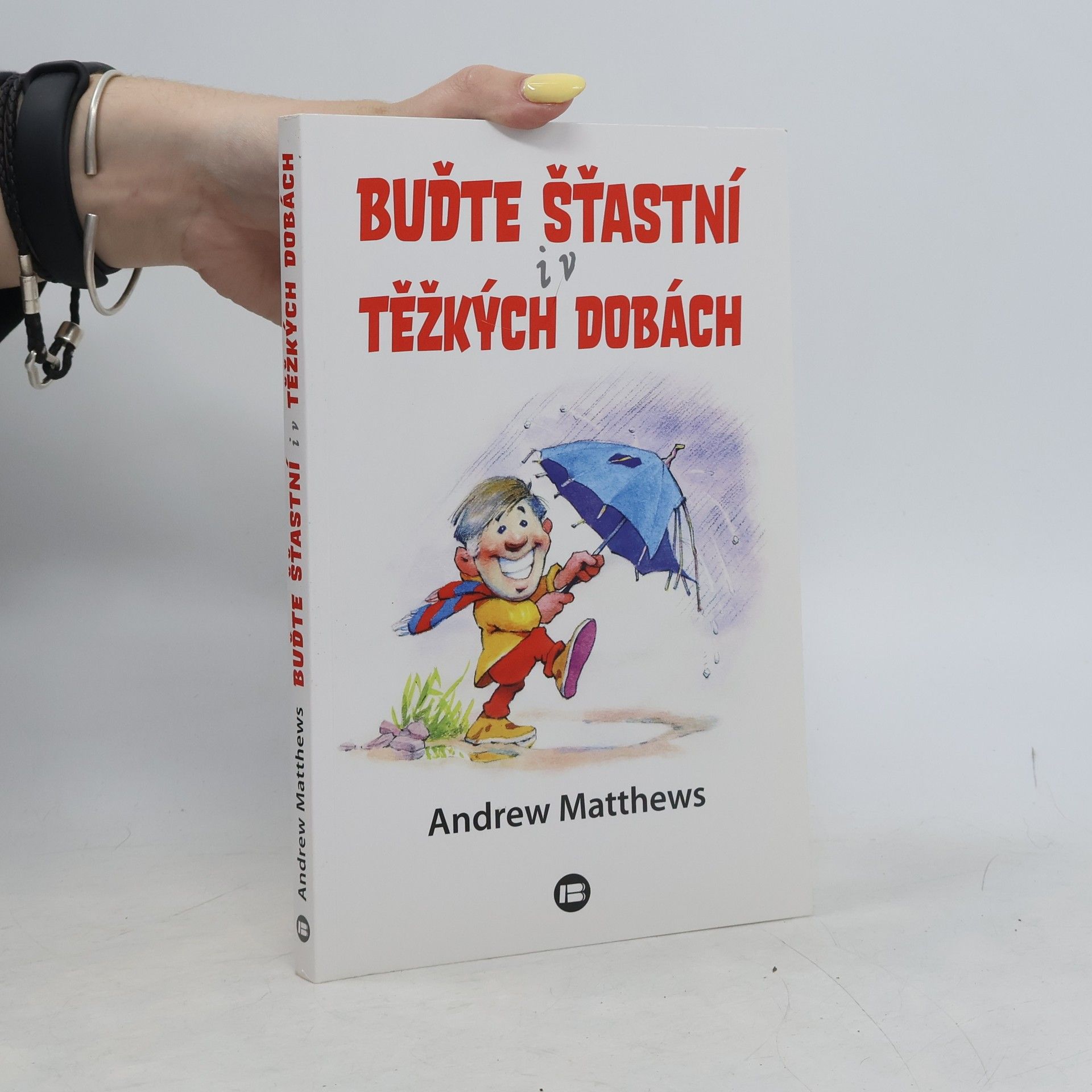 Andrew Matthews Buďte šťastní i v těžkých dobách